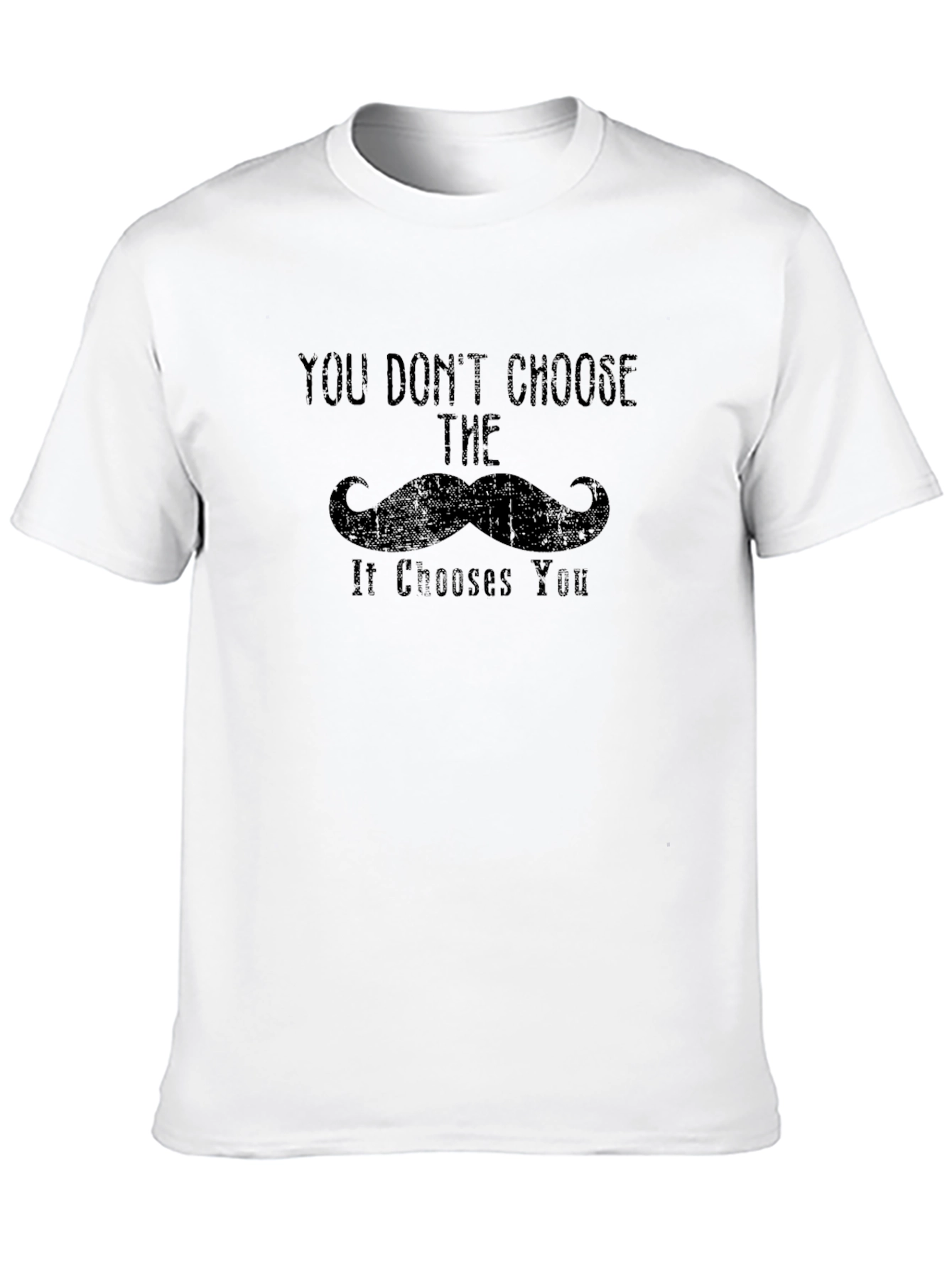 Mustache Graphic Tee - You Dont Choose It