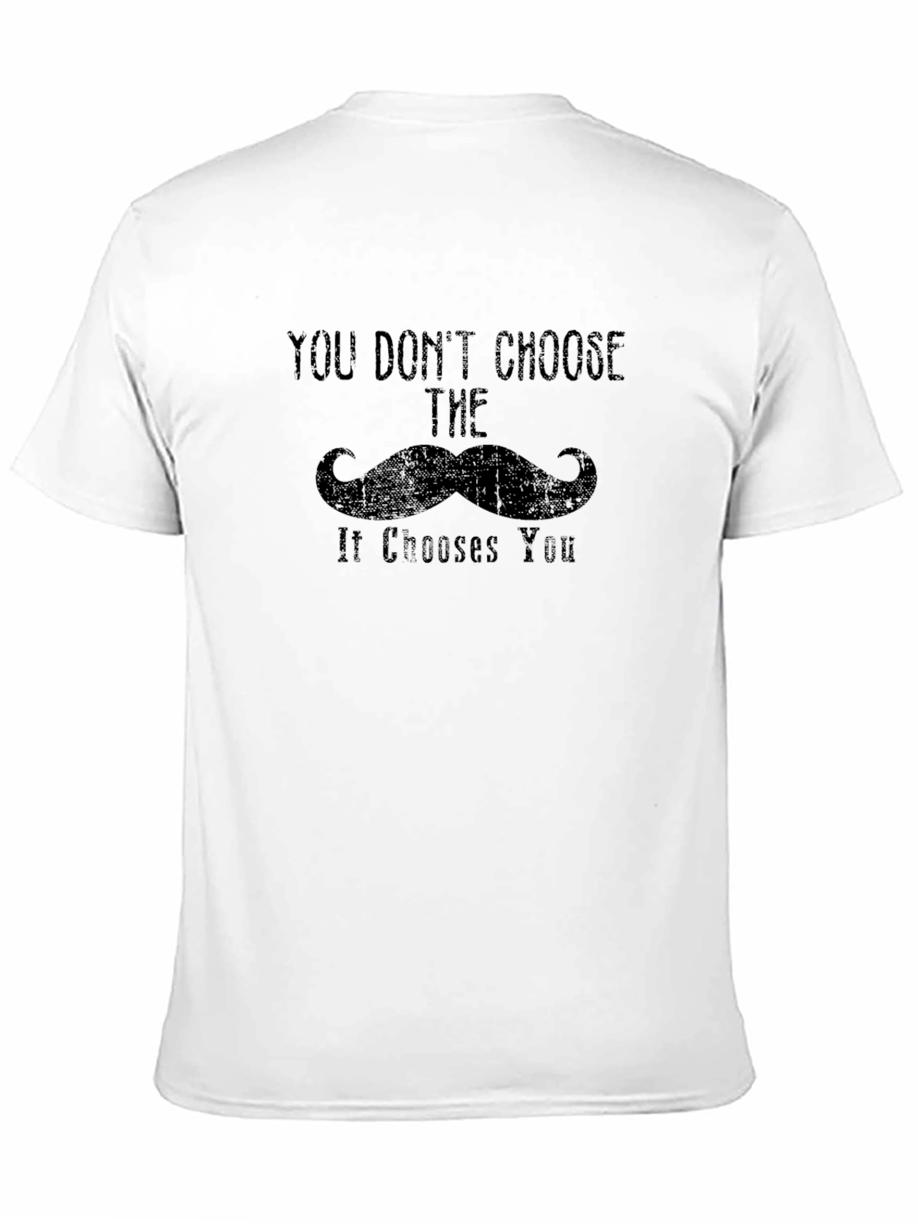 Mustache Graphic Tee - You Dont Choose It