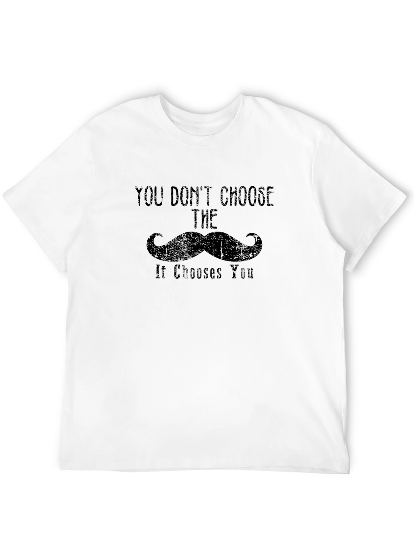Mustache Graphic Tee - You Dont Choose It