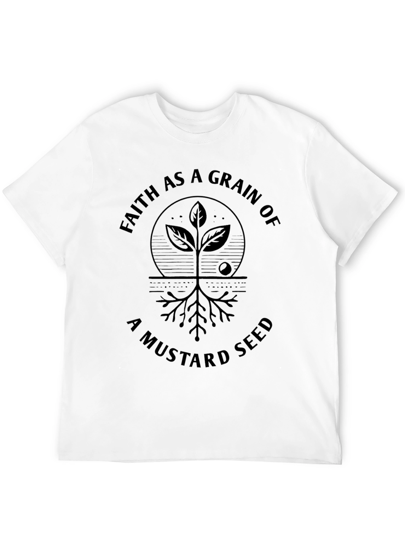 Faith As A Grain Of Mustard Seed T-Shirt