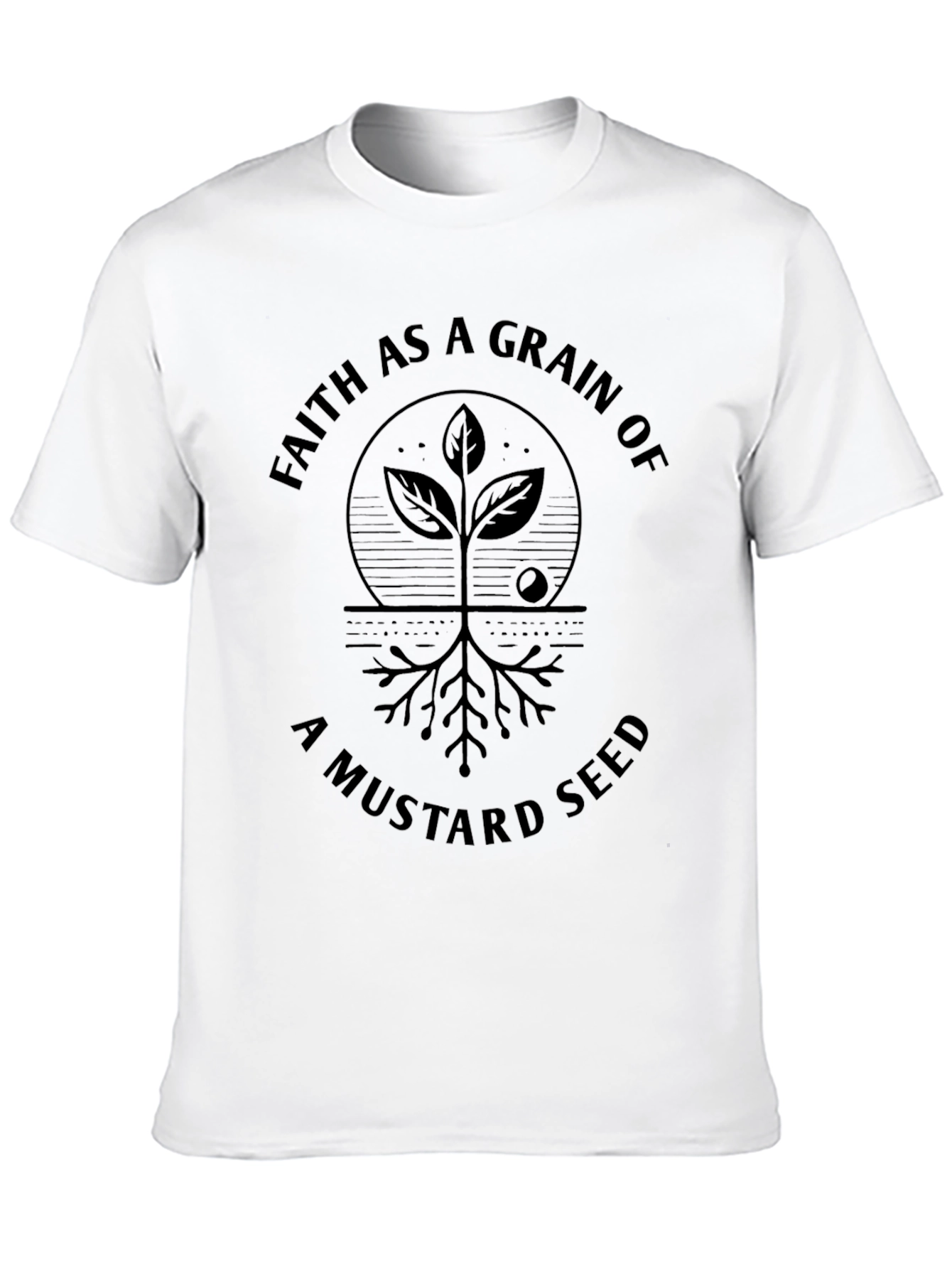 Faith As A Grain Of Mustard Seed T-Shirt