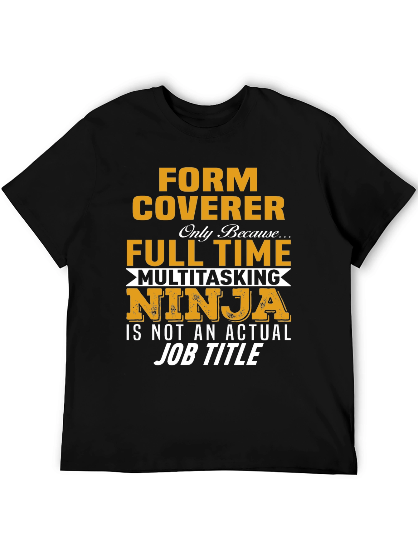 Form Coverer Multitasking Ninja Novelty T-Shirt