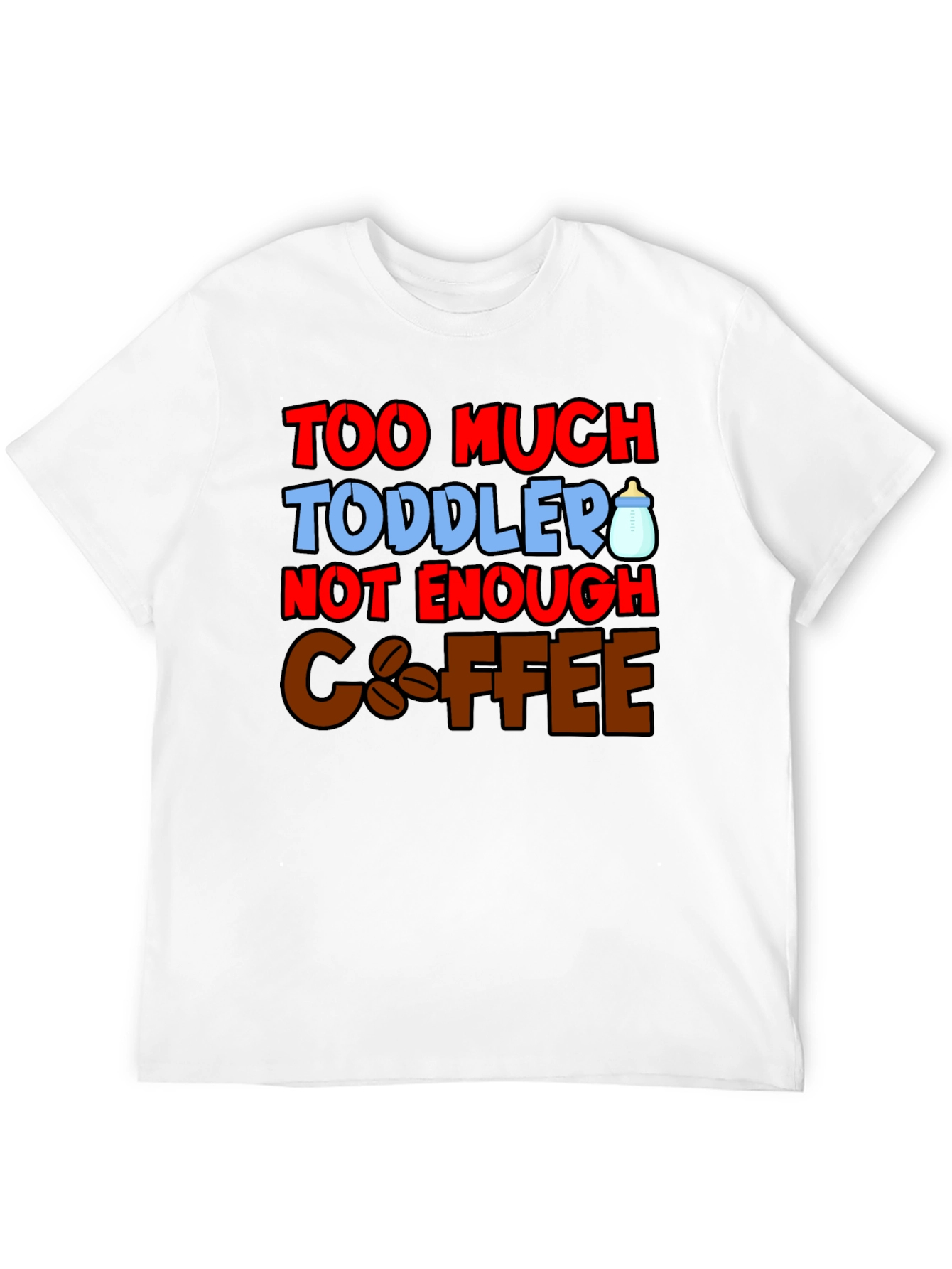 Too Much Toddler Not Enough Coffee Graphic T-Shirt