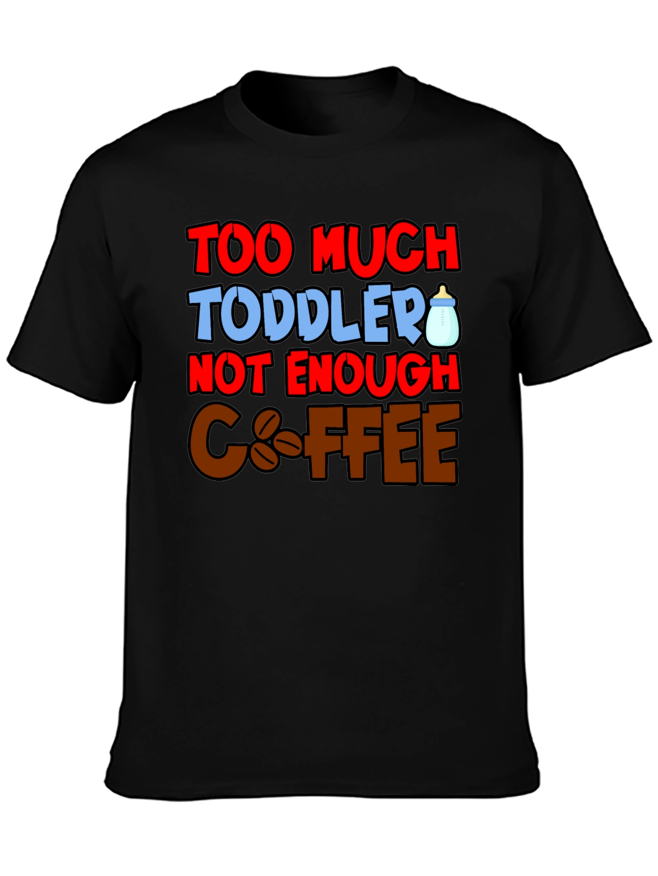 Too Much Toddler Not Enough Coffee Graphic T-Shirt