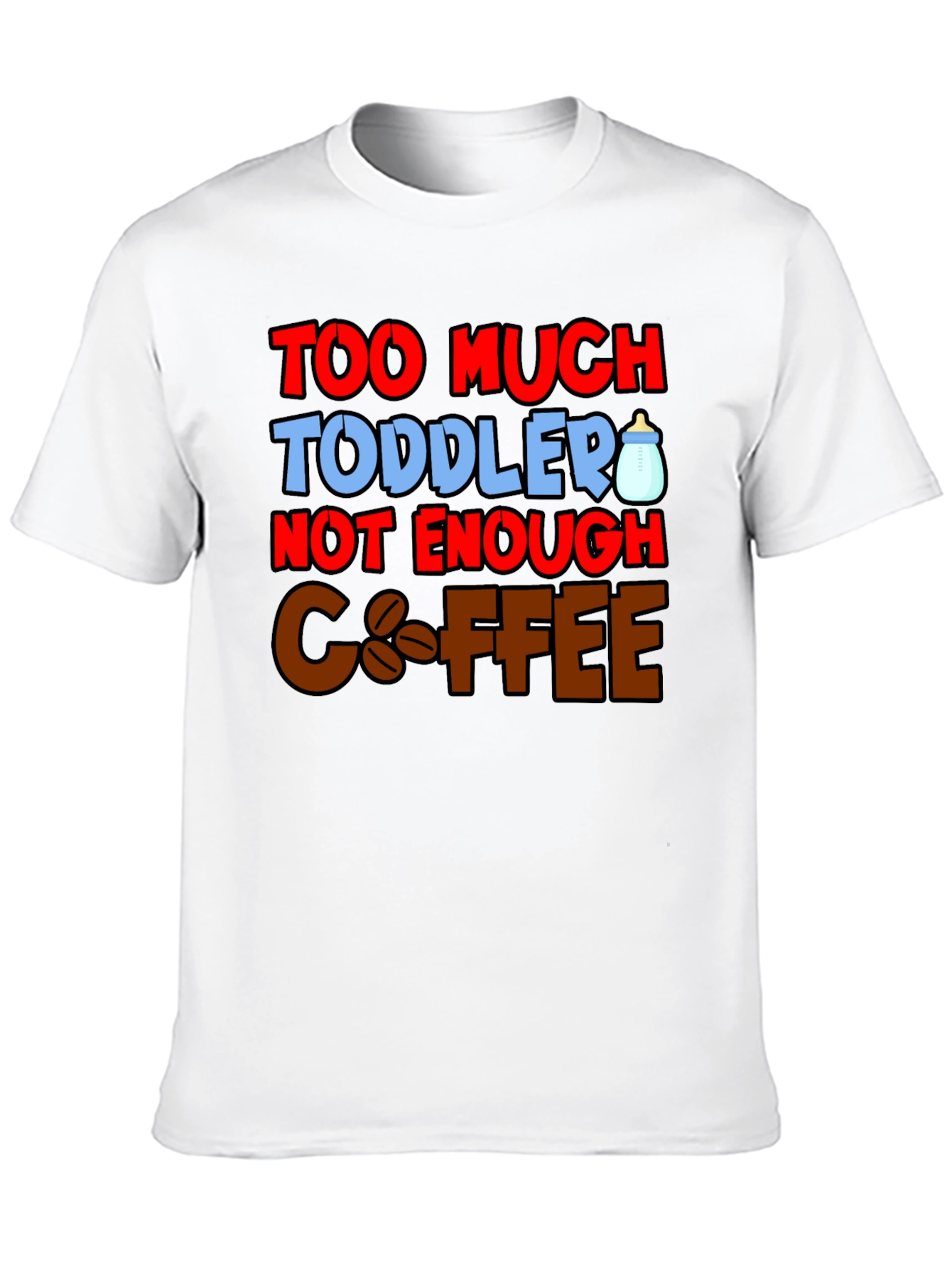 Too Much Toddler Not Enough Coffee Graphic T-Shirt