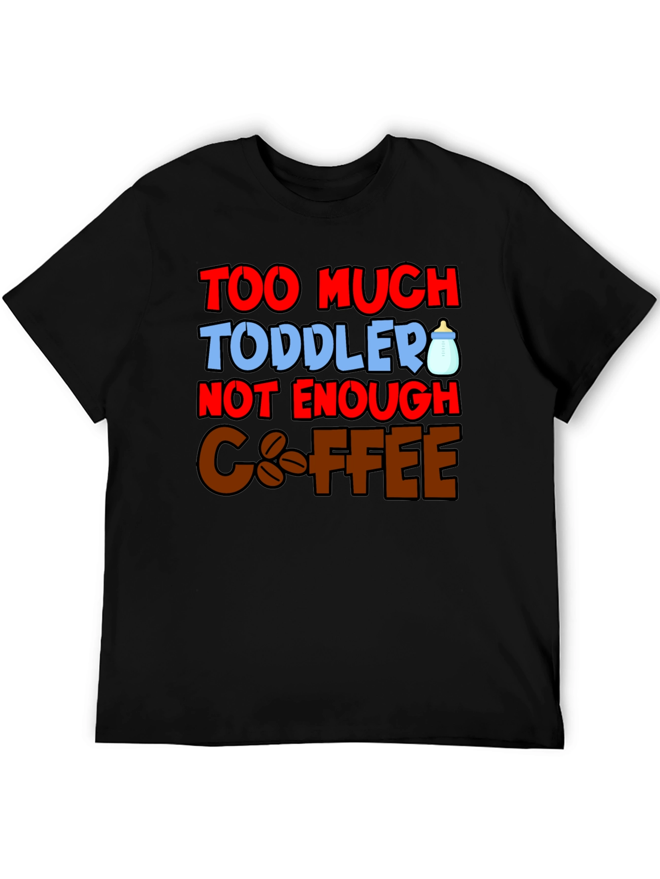 Too Much Toddler Not Enough Coffee Graphic T-Shirt
