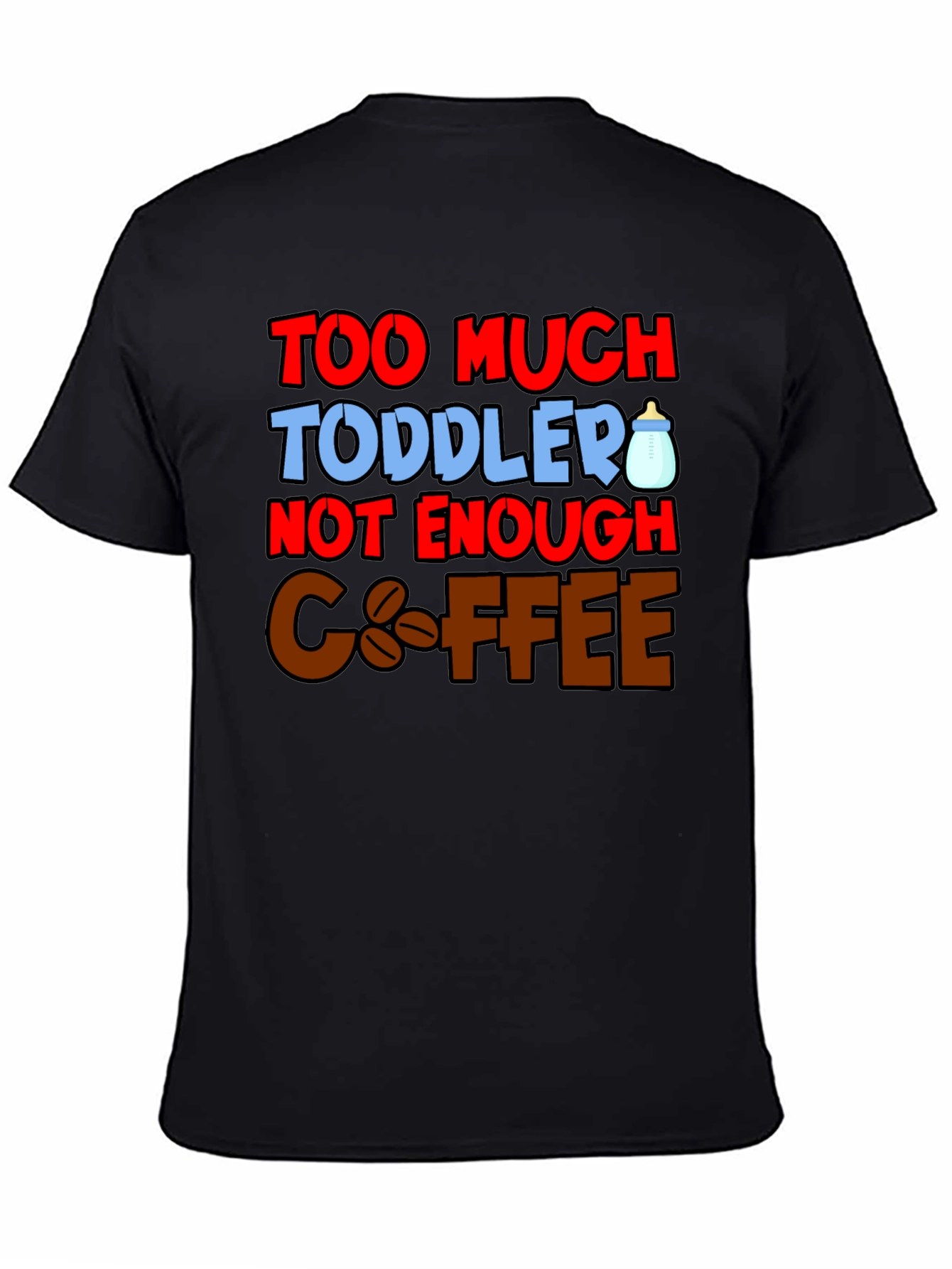 Too Much Toddler Not Enough Coffee Graphic T-Shirt