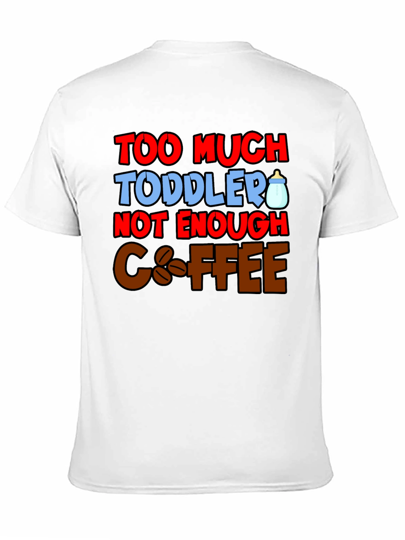 Too Much Toddler Not Enough Coffee Graphic T-Shirt