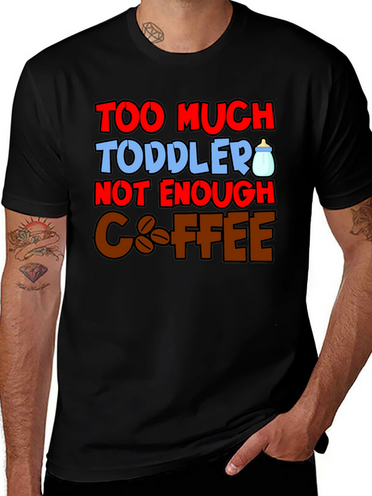 Too Much Toddler Not Enough Coffee Graphic T-Shirt
