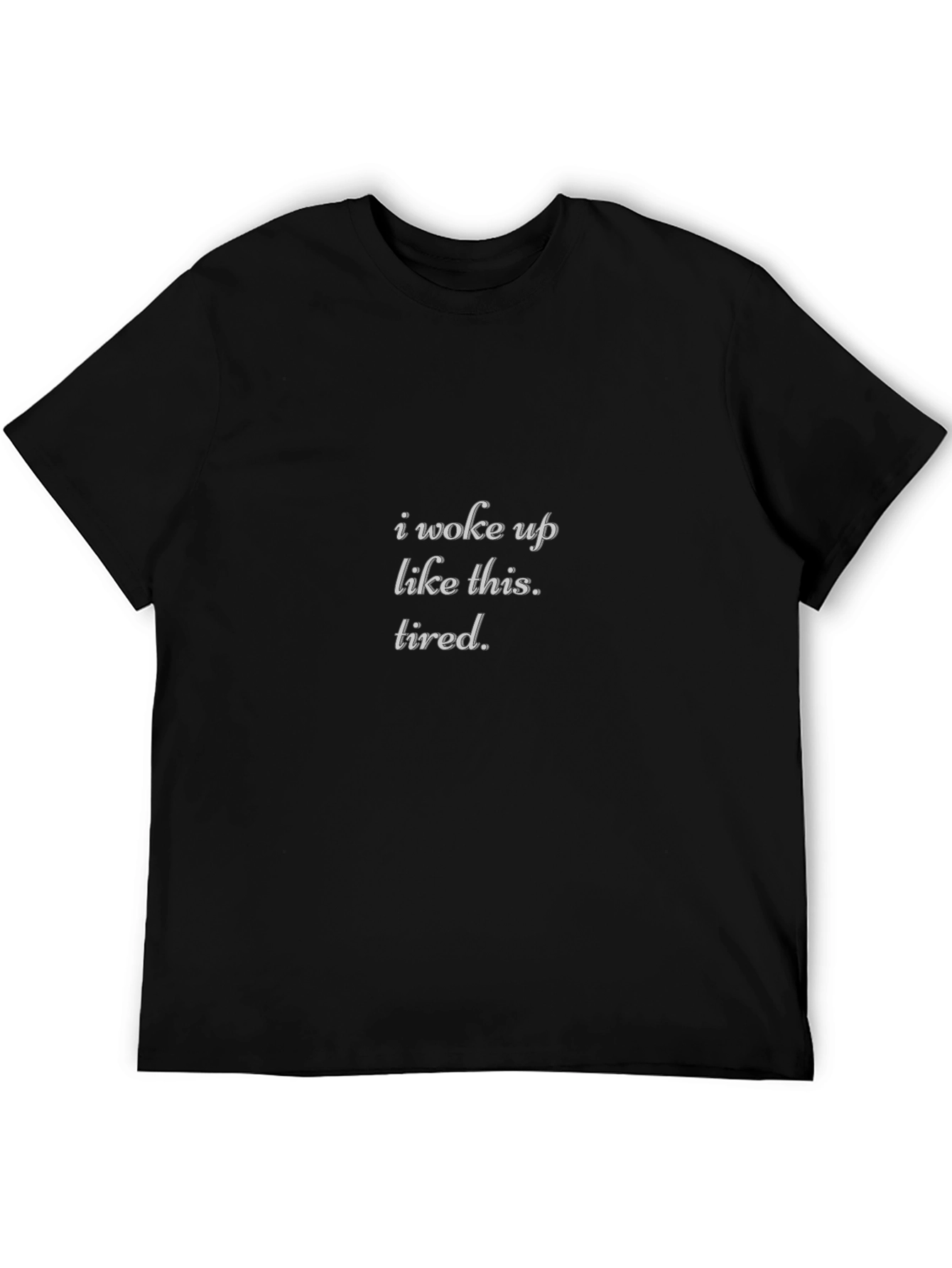 I Woke Up Like This Tired Black T-Shirt