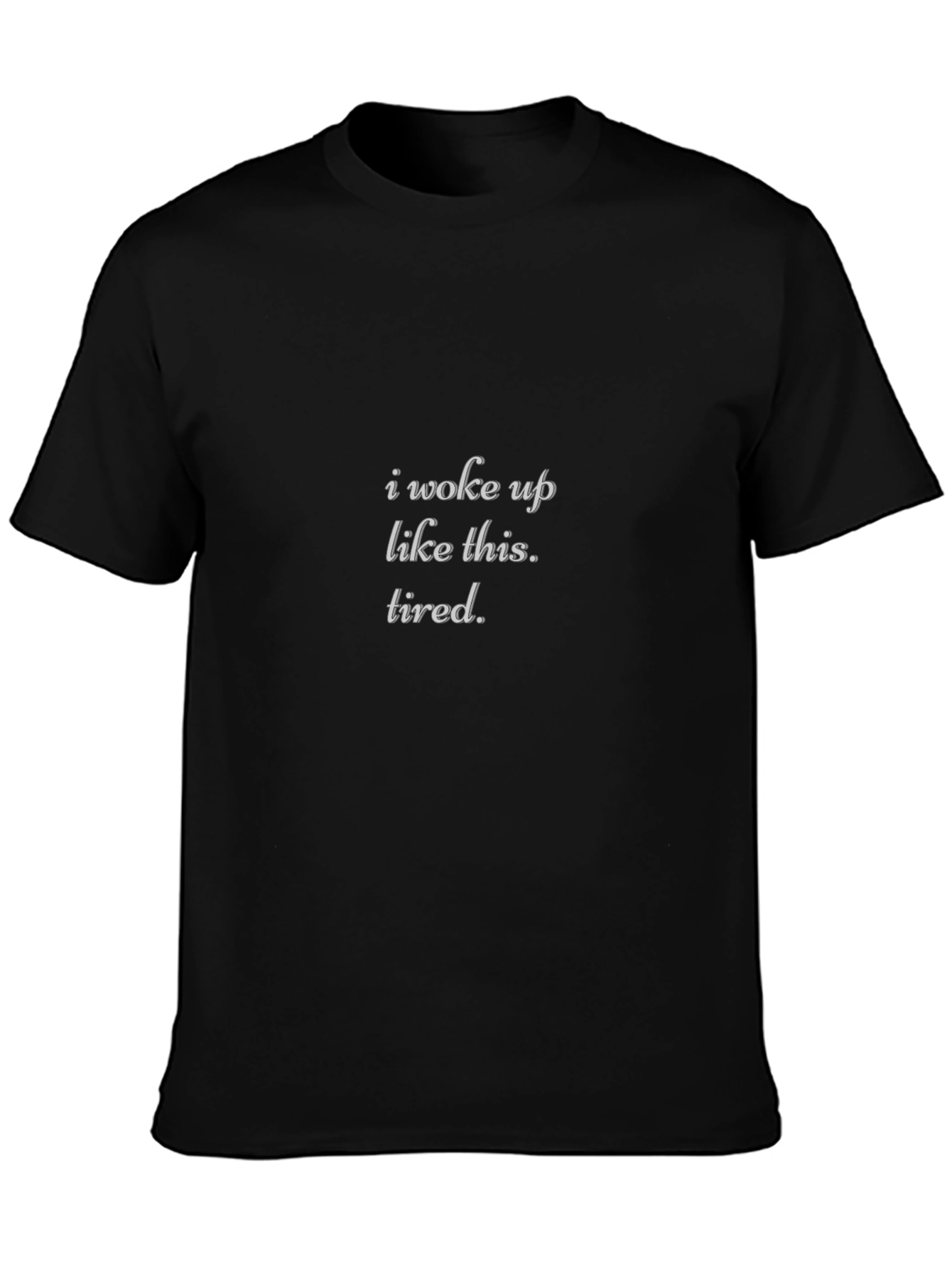 I Woke Up Like This Tired Black T-Shirt
