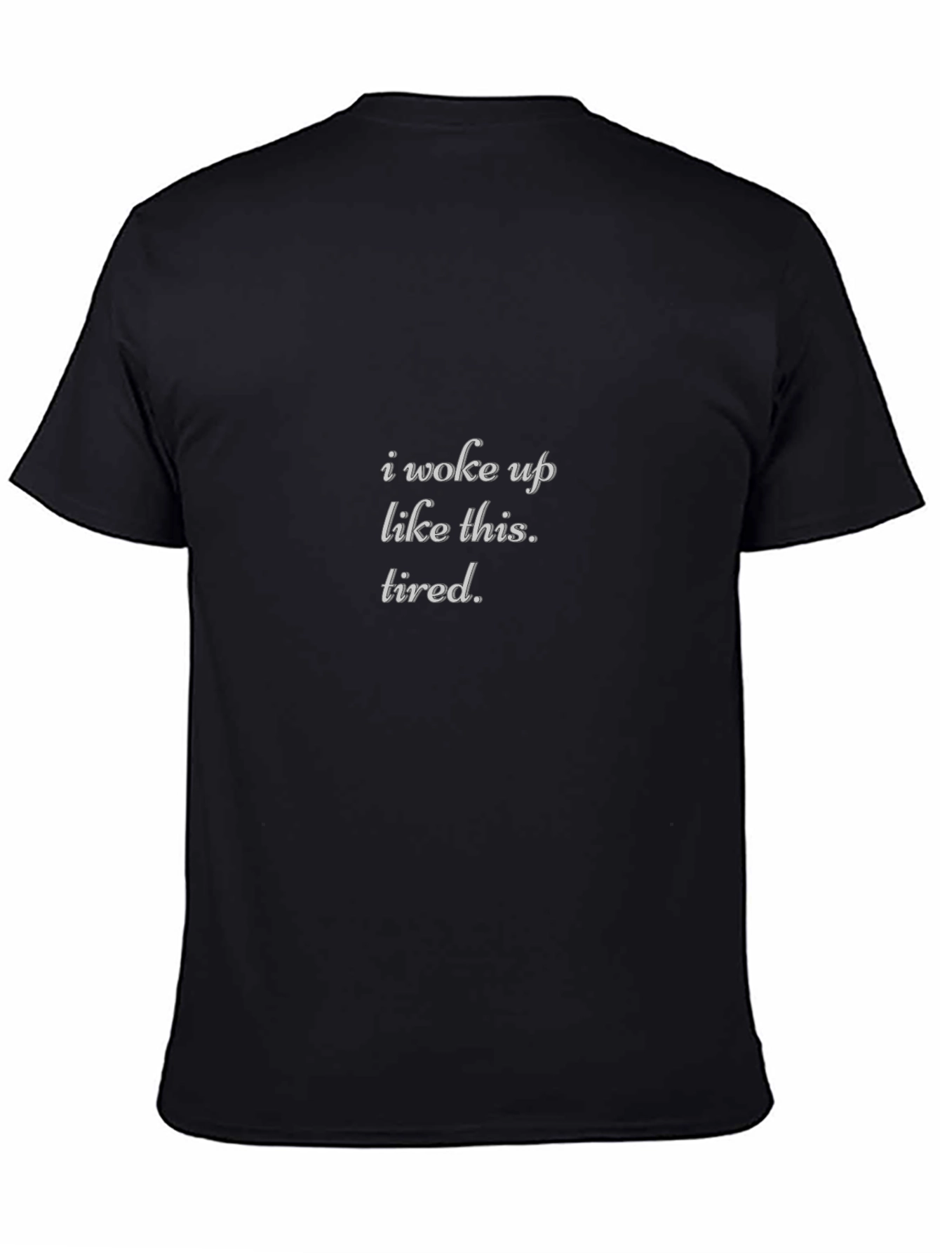 I Woke Up Like This Tired Black T-Shirt