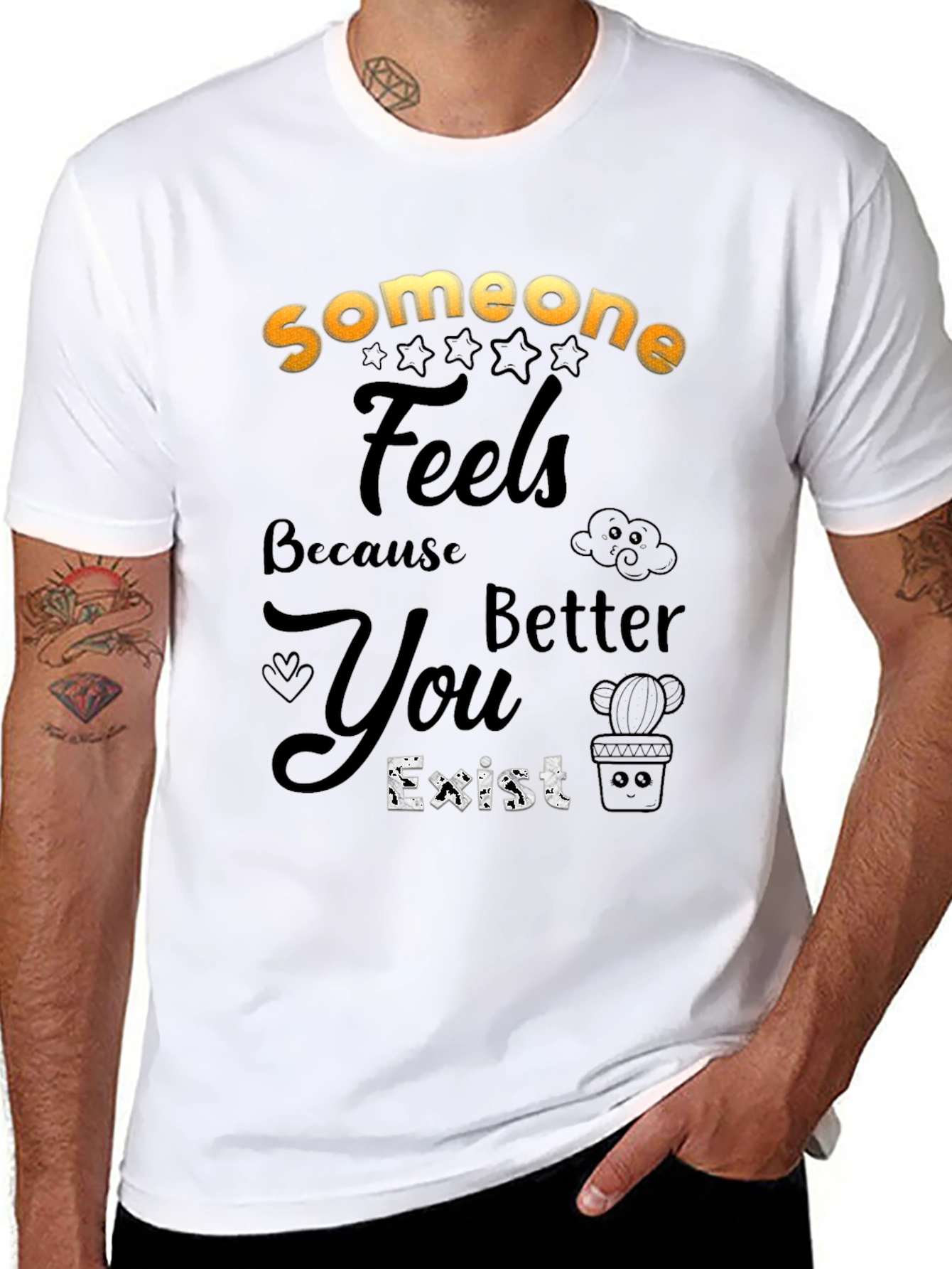 Someone Feels Better Because You Exist T-Shirt