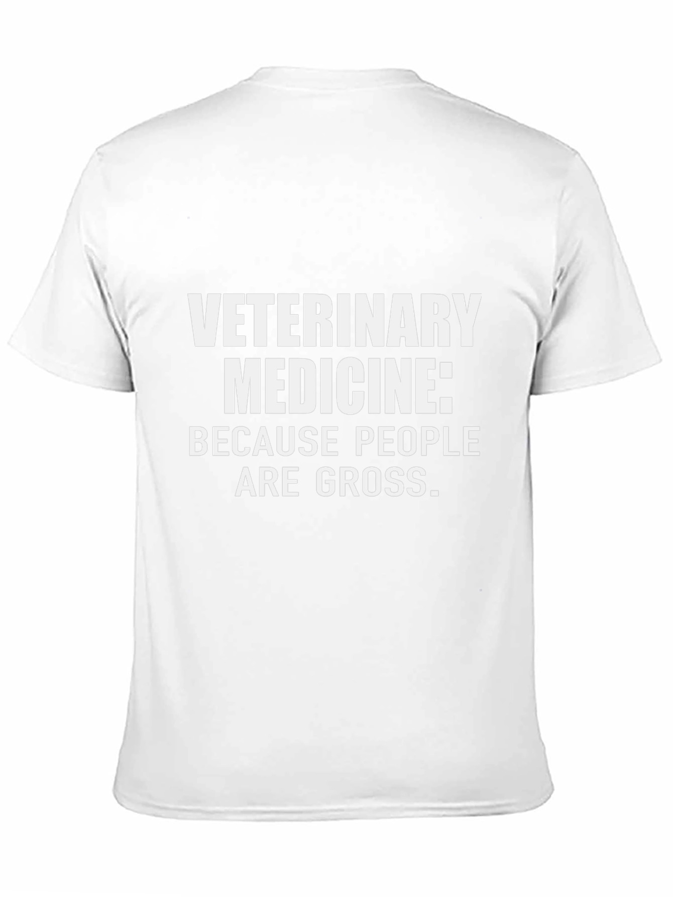 Veterinary Medicine T-Shirt: Because People Are Gross