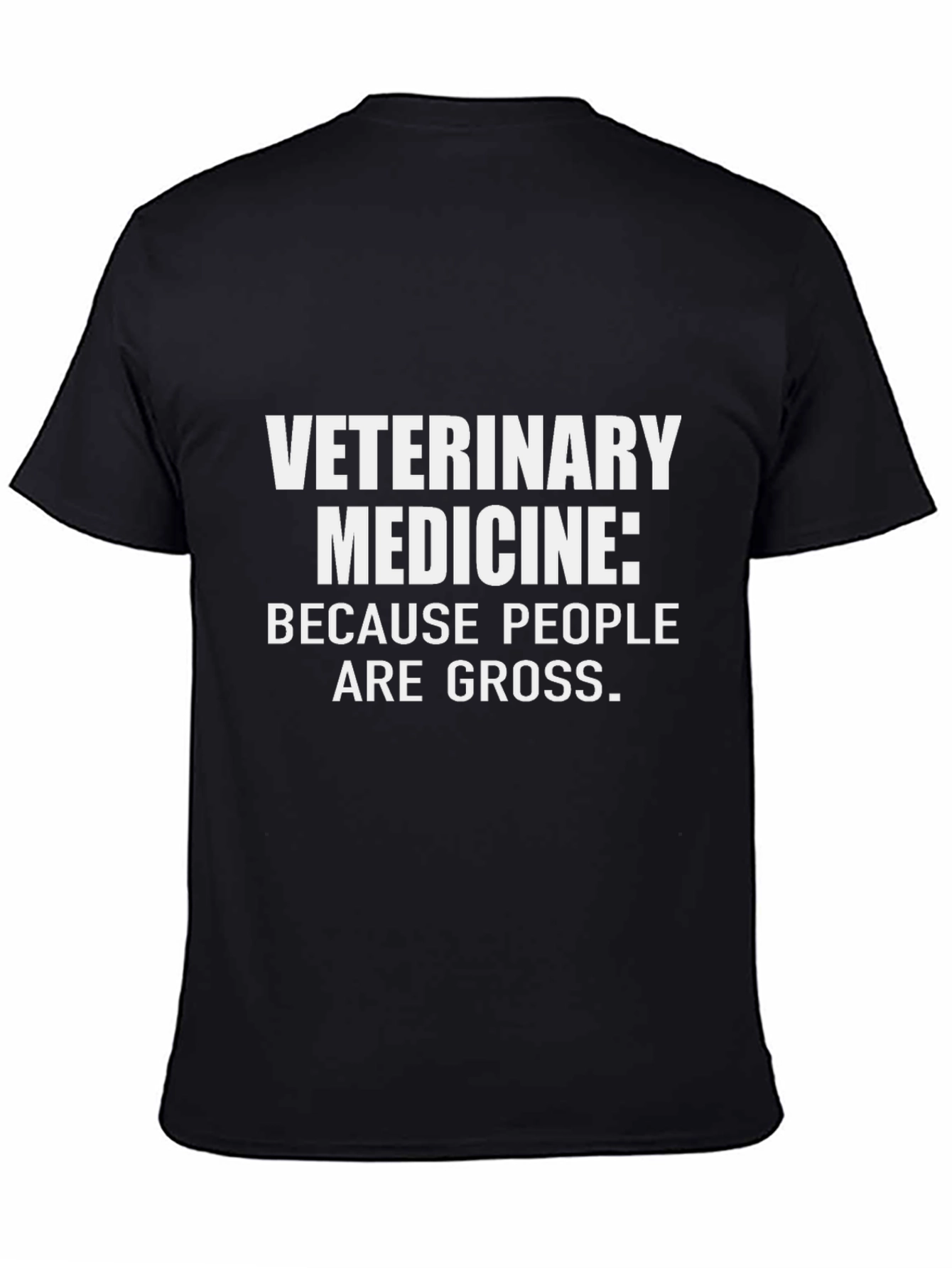 Veterinary Medicine T-Shirt: Because People Are Gross