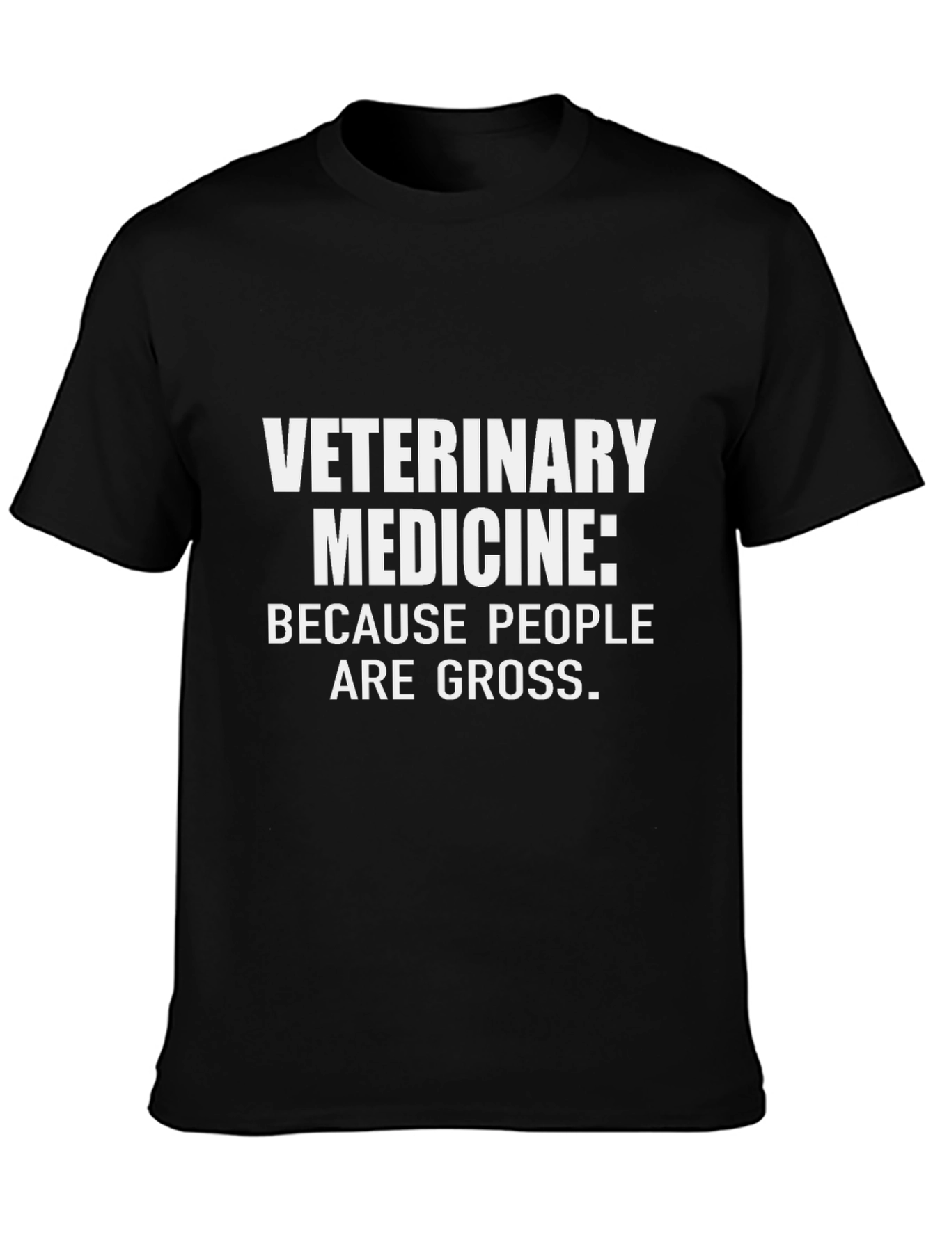Veterinary Medicine T-Shirt: Because People Are Gross