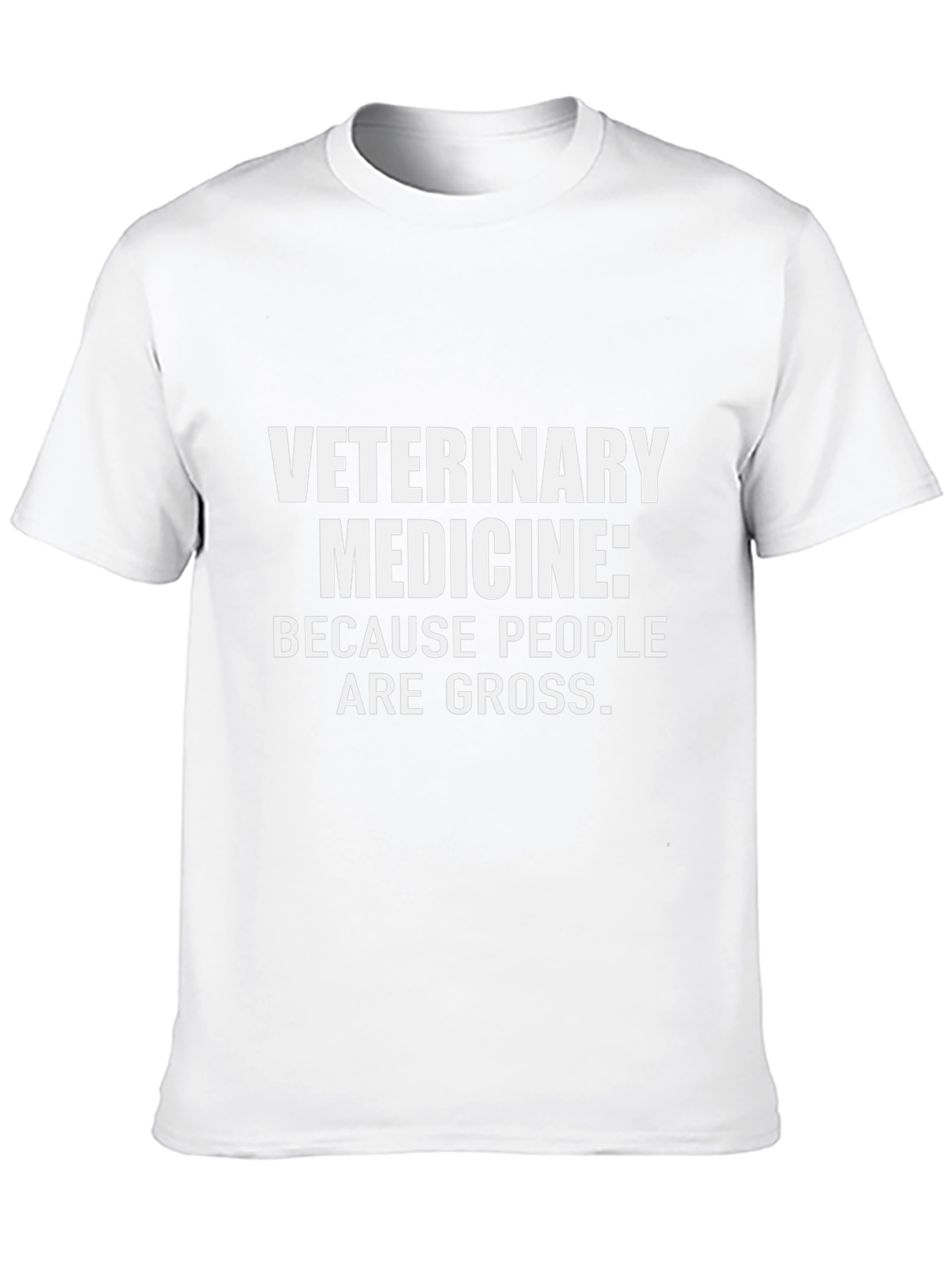 Veterinary Medicine T-Shirt: Because People Are Gross