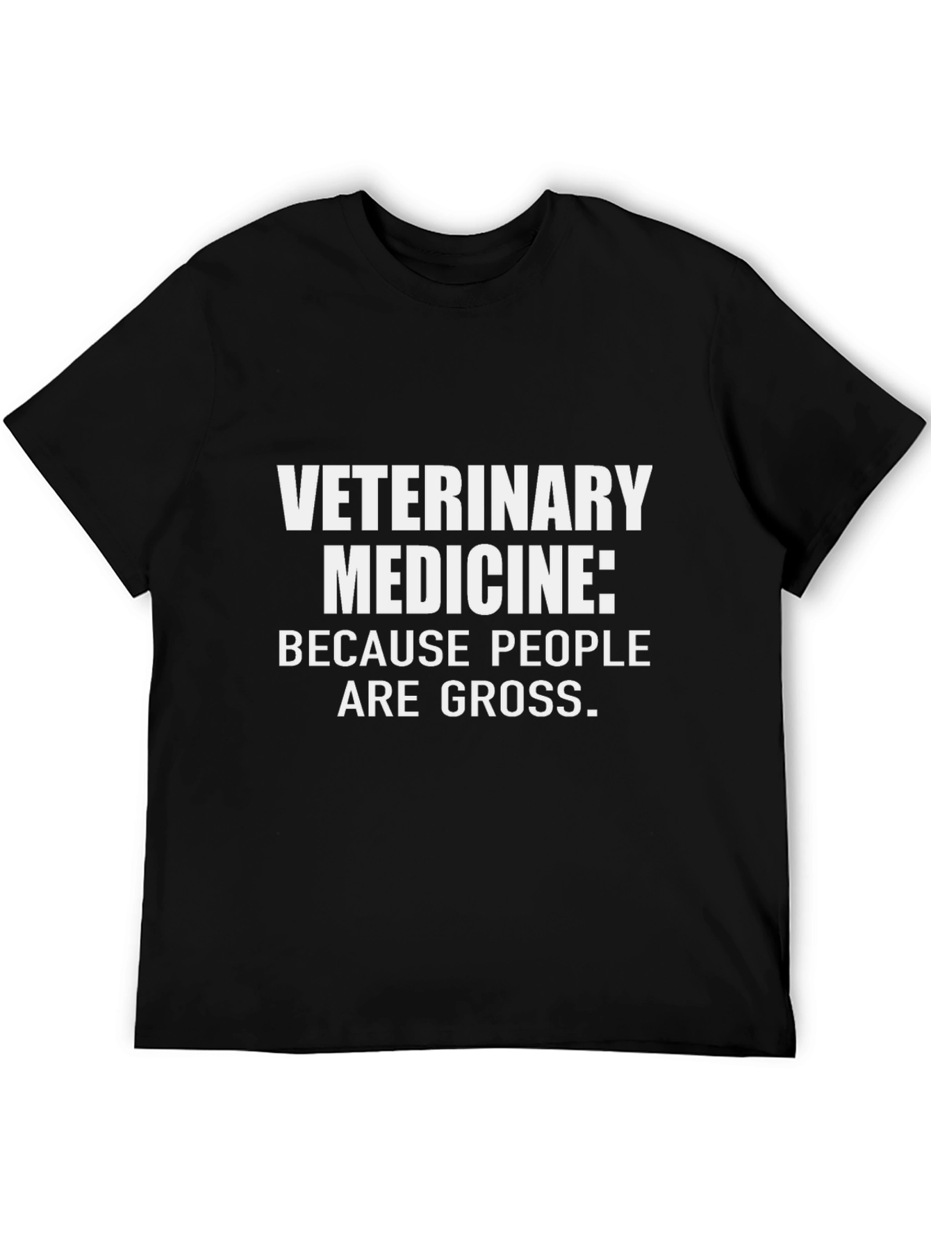 Veterinary Medicine T-Shirt: Because People Are Gross