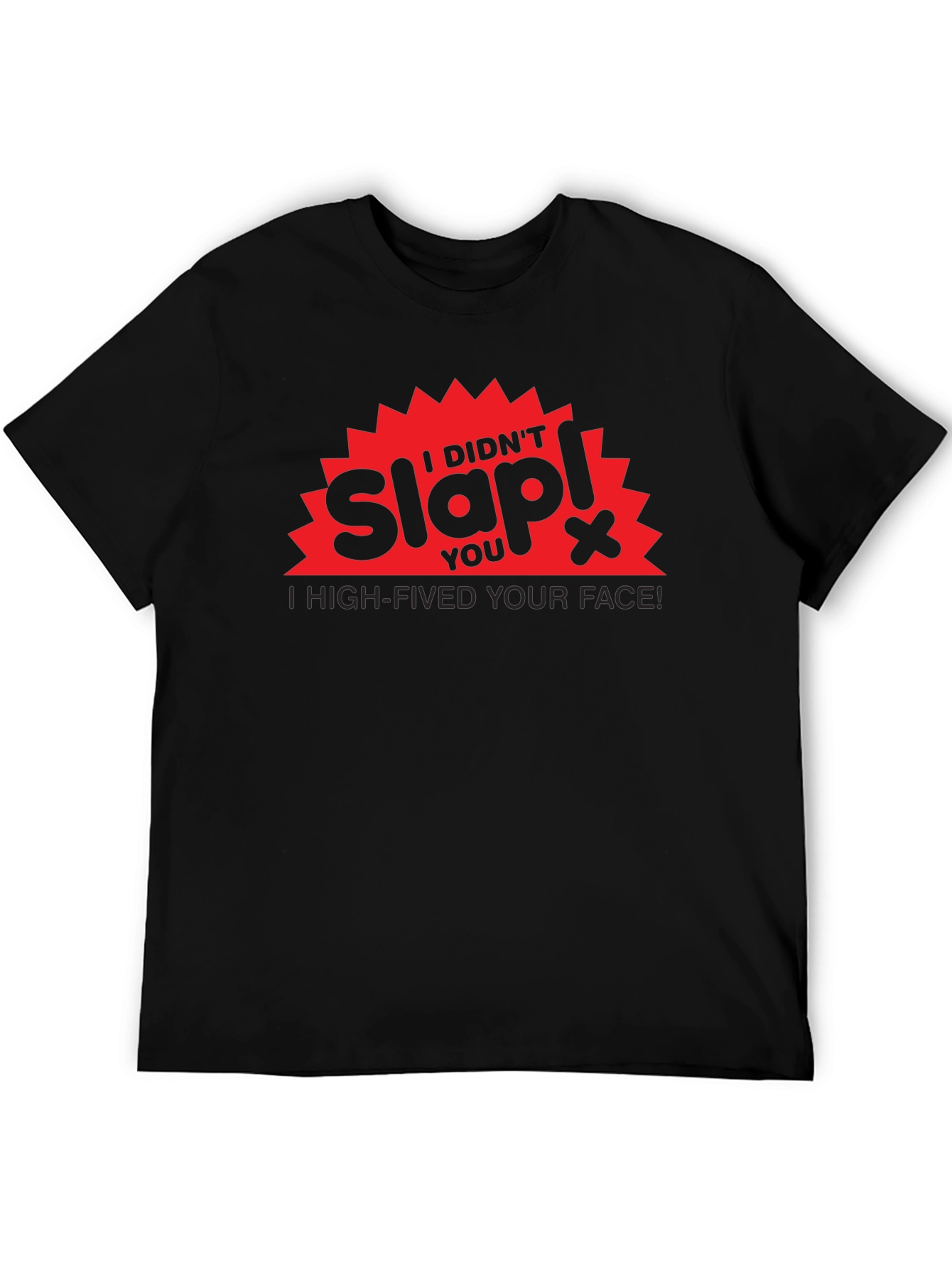I Didnt Slap You High-Fived Your Face! T-Shirt
