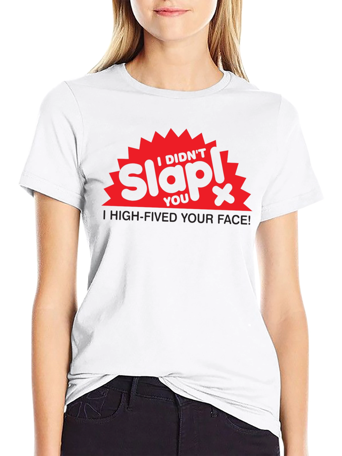 I Didnt Slap You High-Fived Your Face! T-Shirt