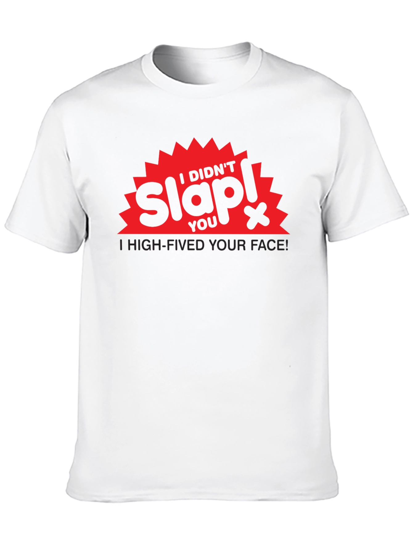 I Didnt Slap You High-Fived Your Face! T-Shirt