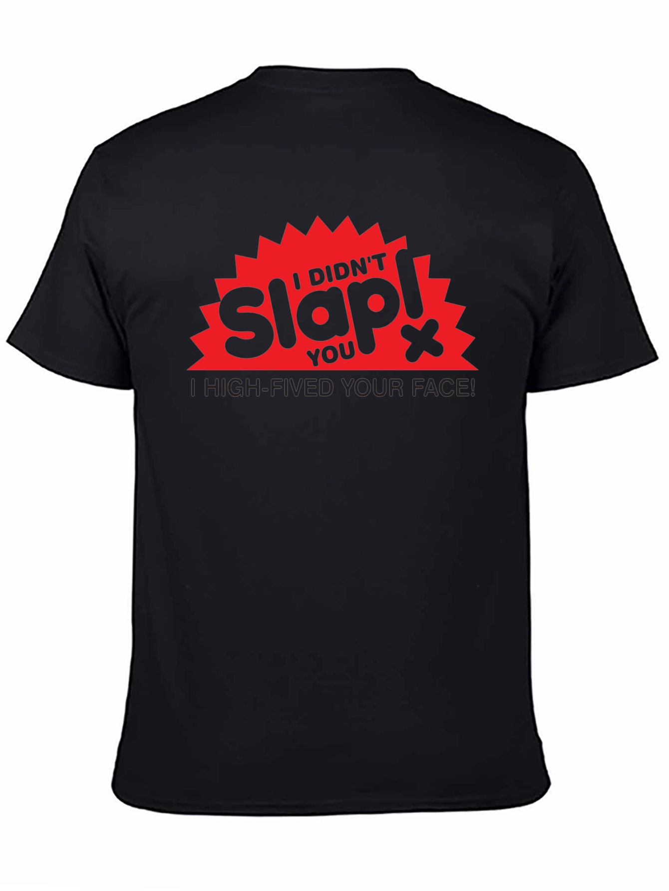 I Didnt Slap You High-Fived Your Face! T-Shirt