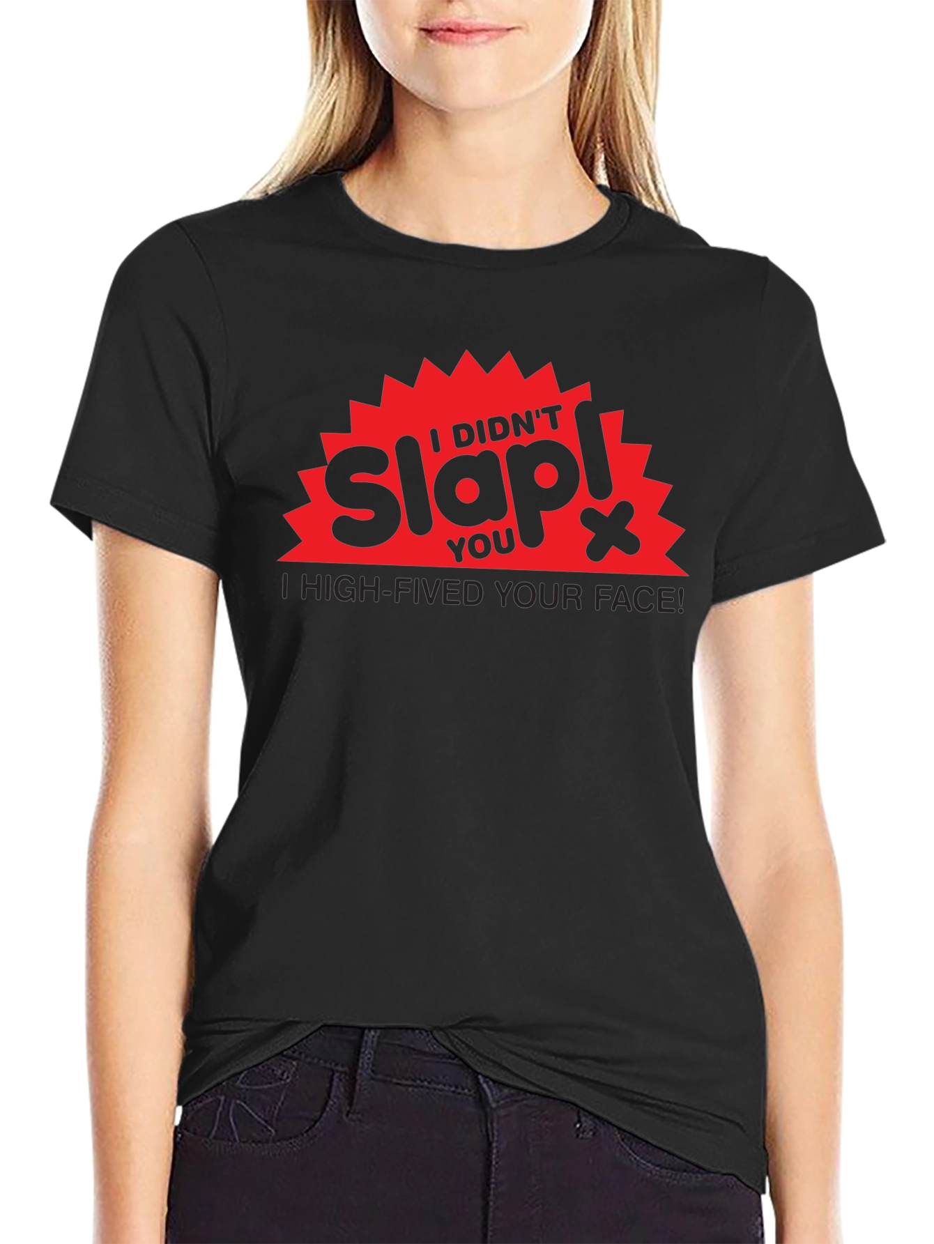 I Didnt Slap You High-Fived Your Face! T-Shirt