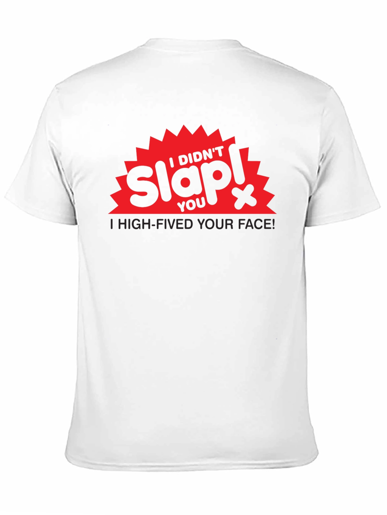 I Didnt Slap You High-Fived Your Face! T-Shirt