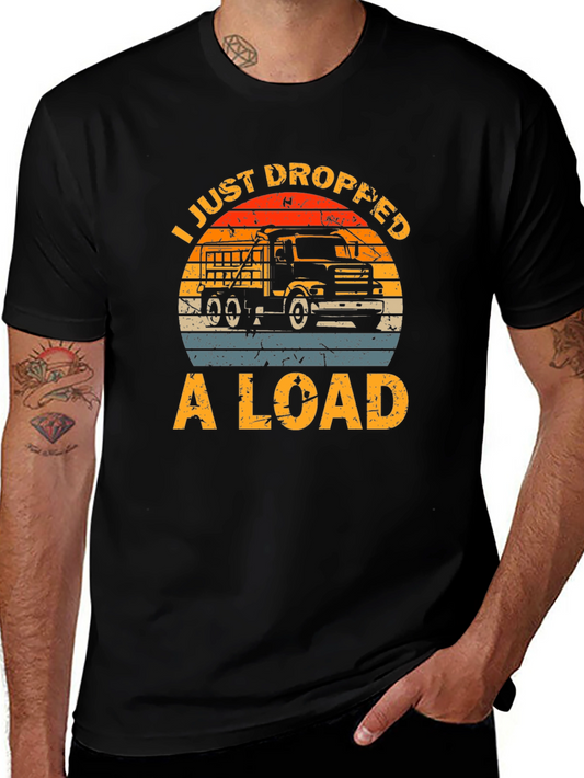 I Just Dropped A Load Truck T-Shirt