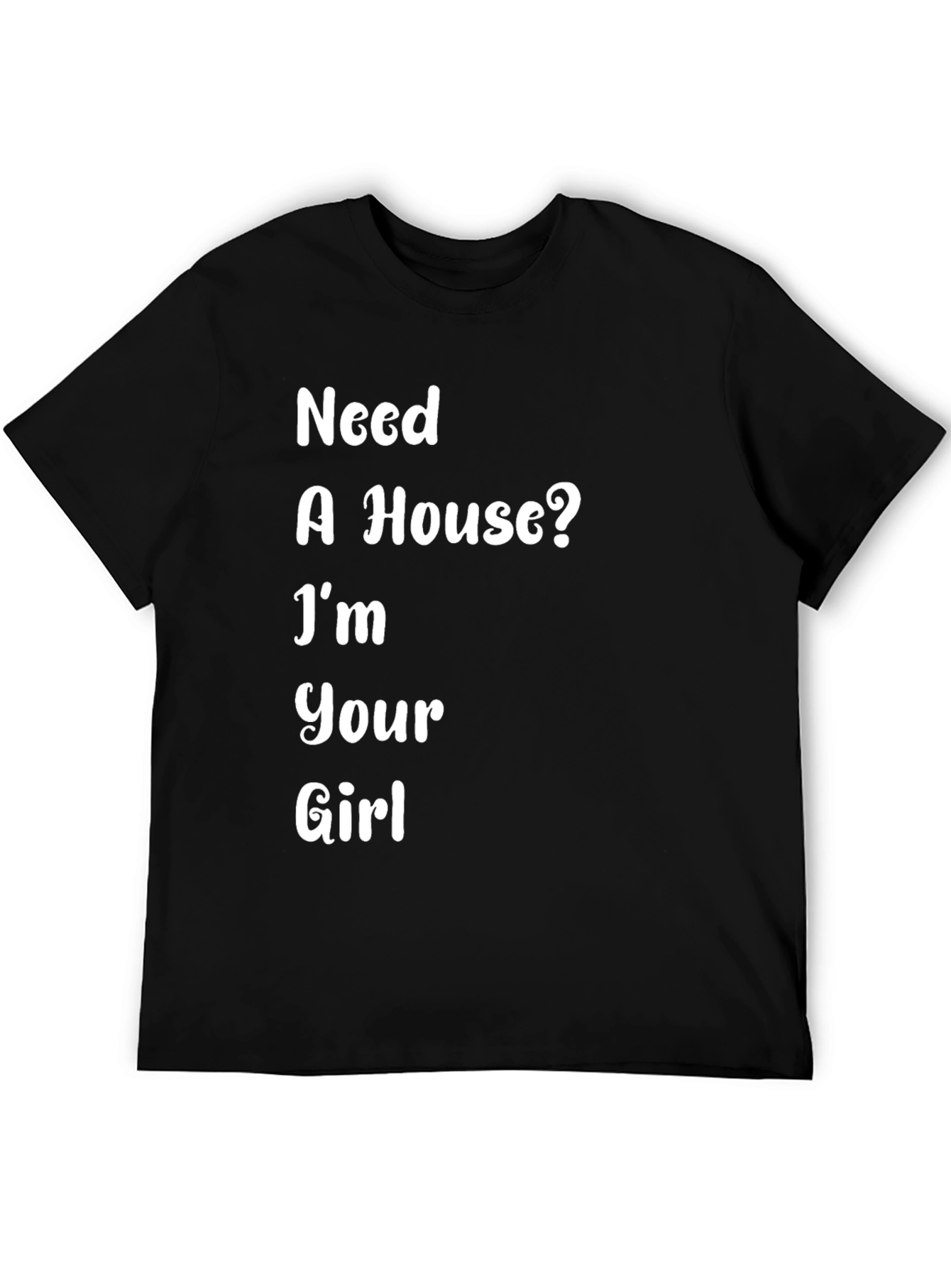 Need A House? Funny T-Shirt