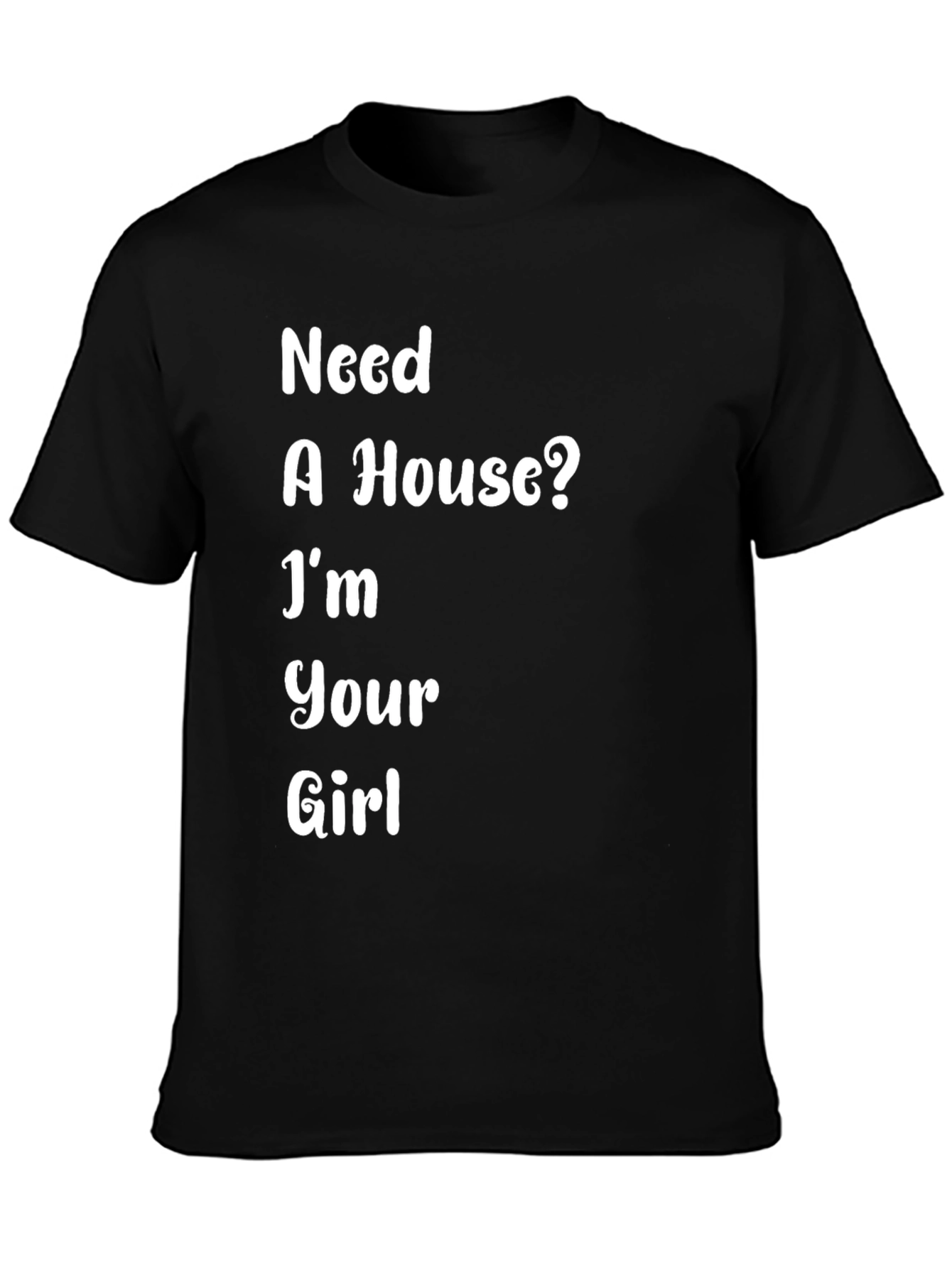 Need A House? Funny T-Shirt