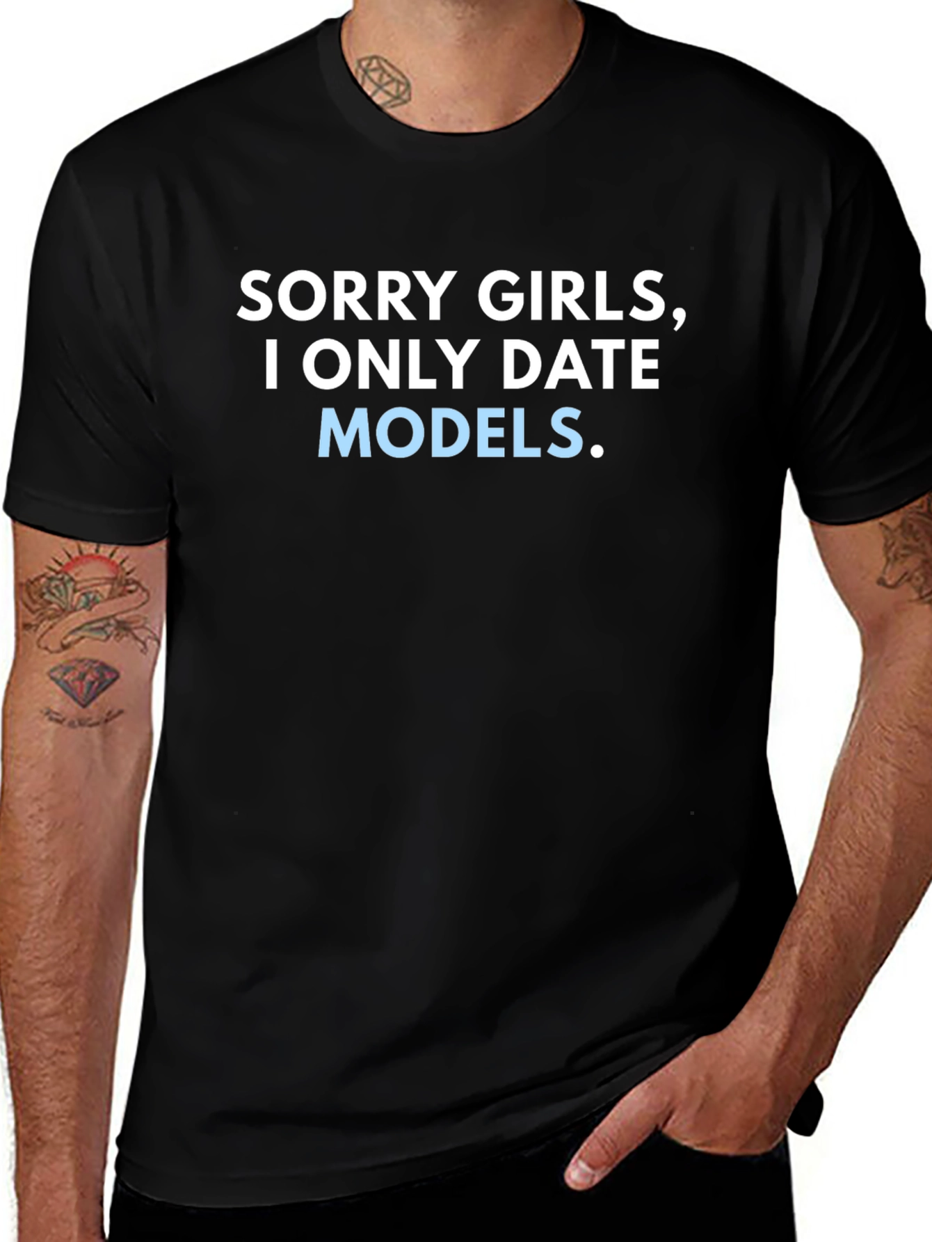 Sorry Girls I Only Date Models T-Shirt