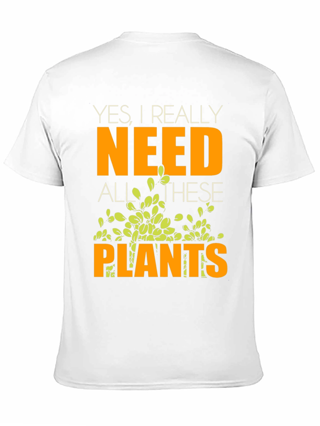 Yes I Really Need All These Plants T-Shirt