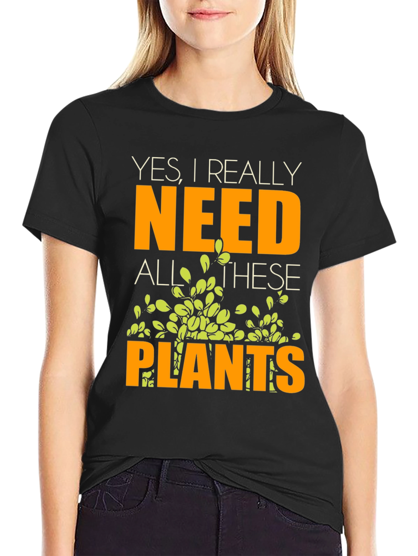Yes I Really Need All These Plants T-Shirt