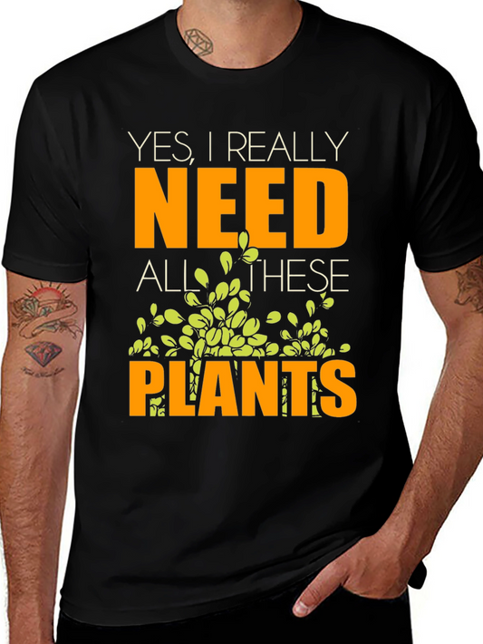 Yes I Really Need All These Plants T-Shirt