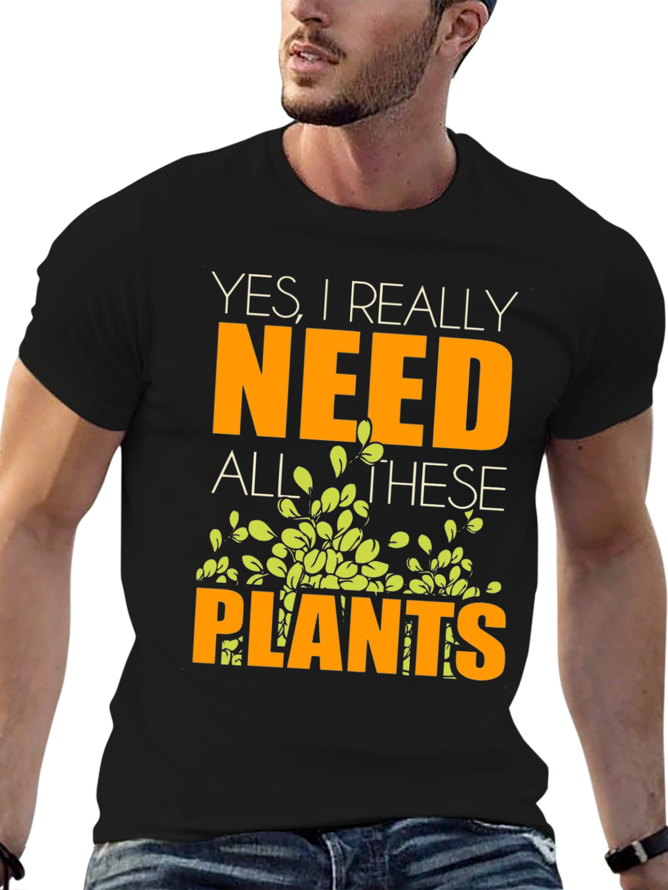 Yes I Really Need All These Plants T-Shirt