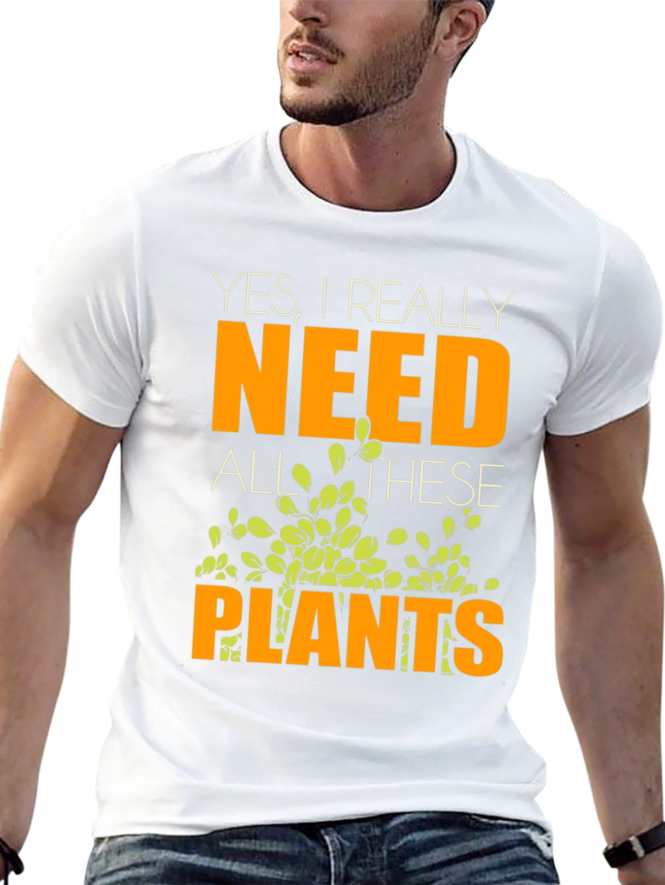 Yes I Really Need All These Plants T-Shirt