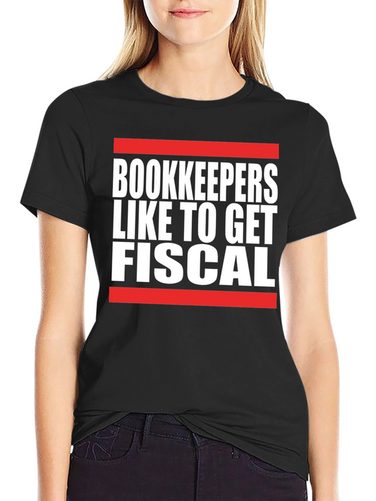 Bookkeepers Like to Get Fiscal T-Shirt