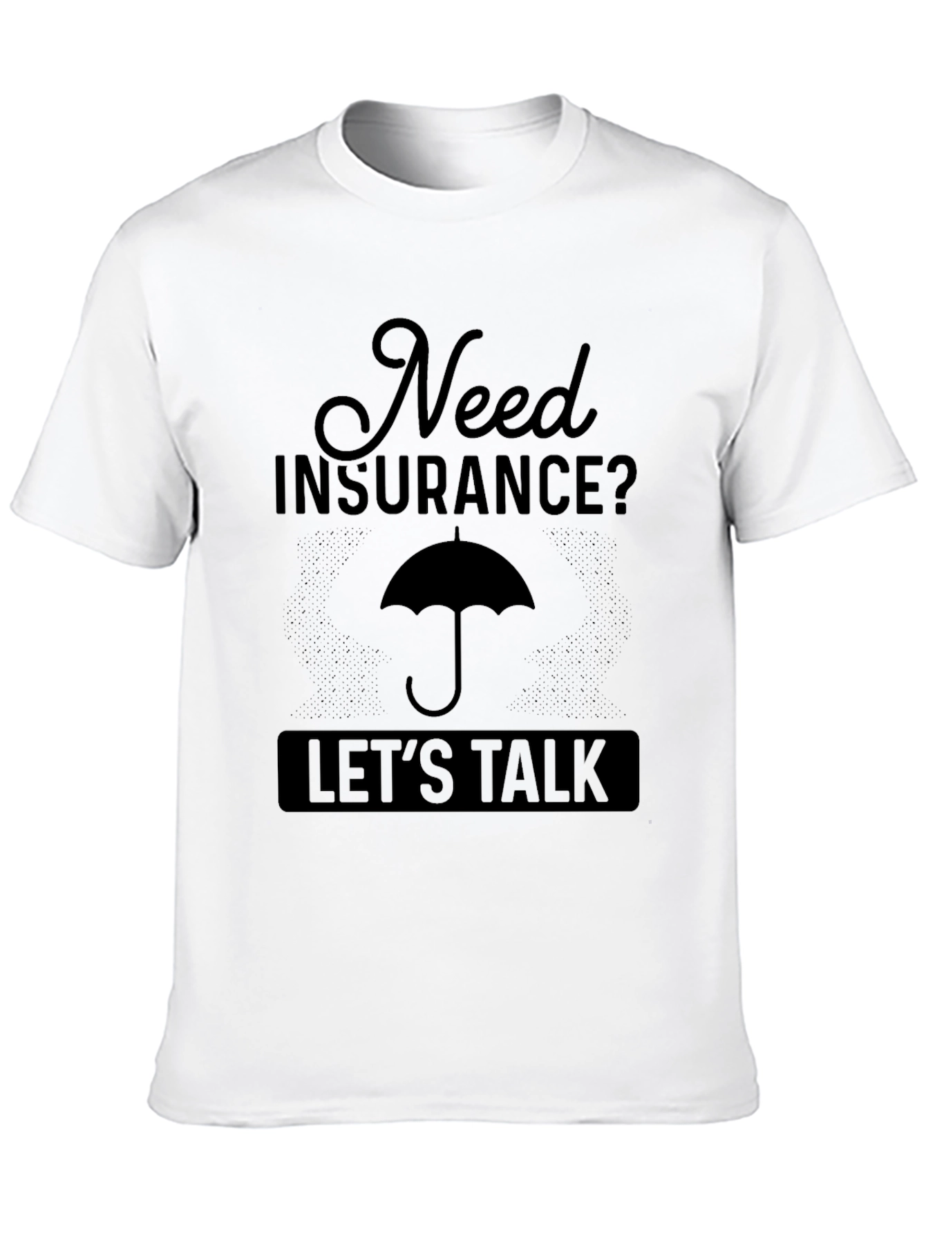Need Insurance? Lets Talk T-Shirt