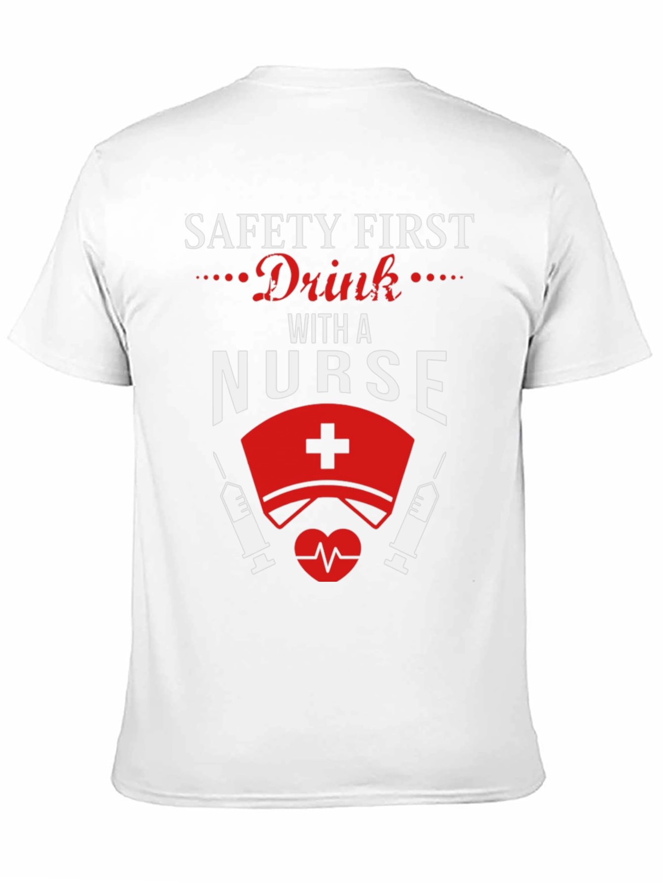 Safety First Drink With a Nurse T-Shirt