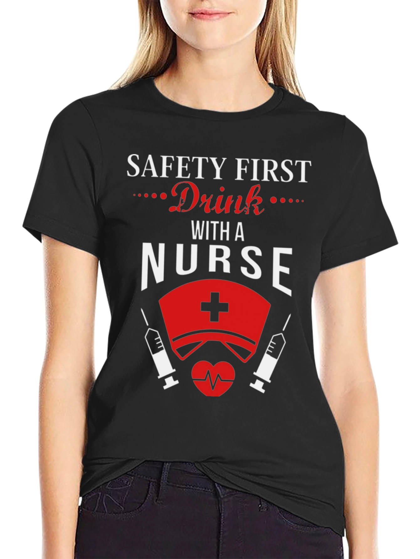 Safety First Drink With a Nurse T-Shirt