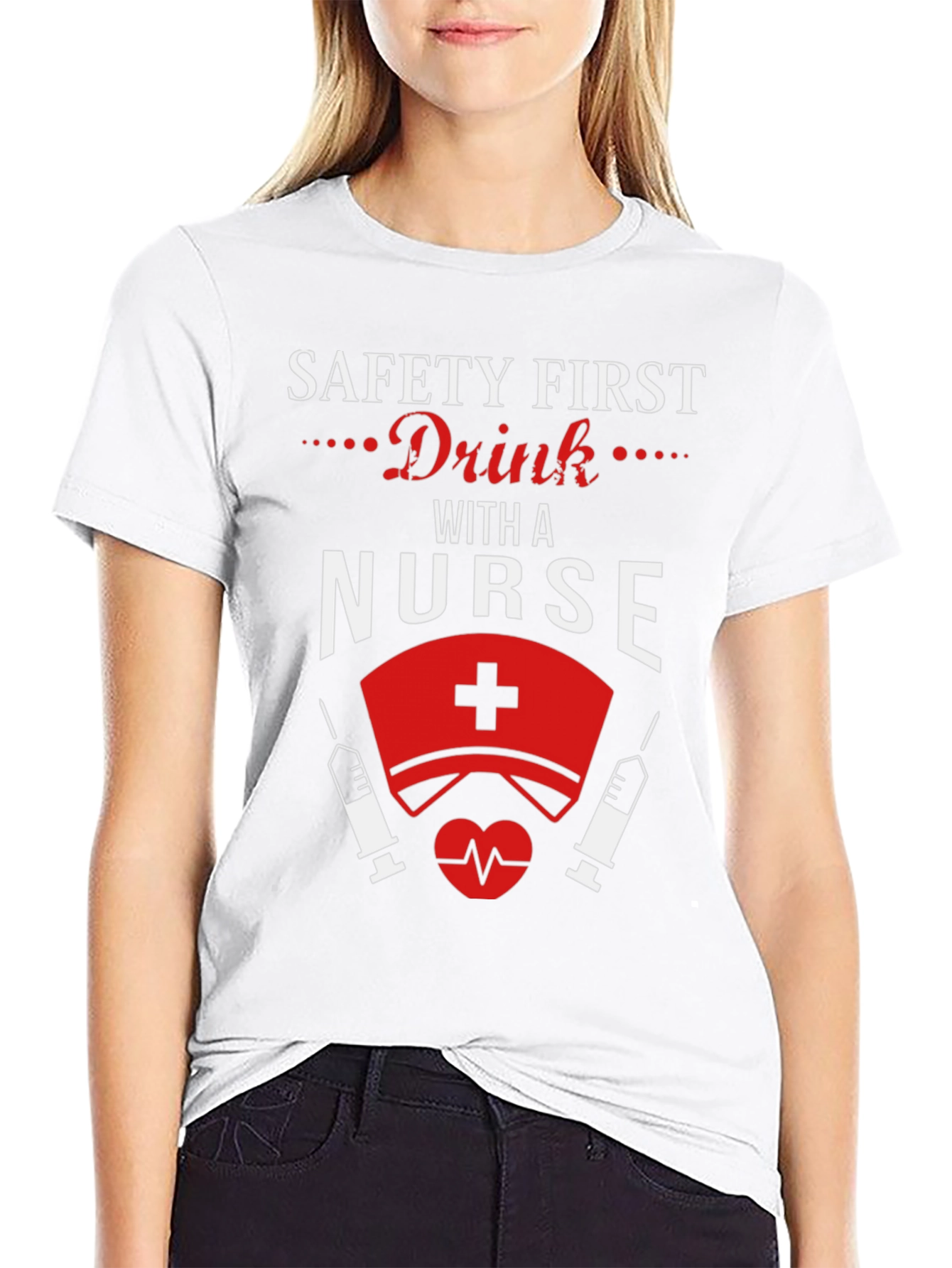 Safety First Drink With a Nurse T-Shirt