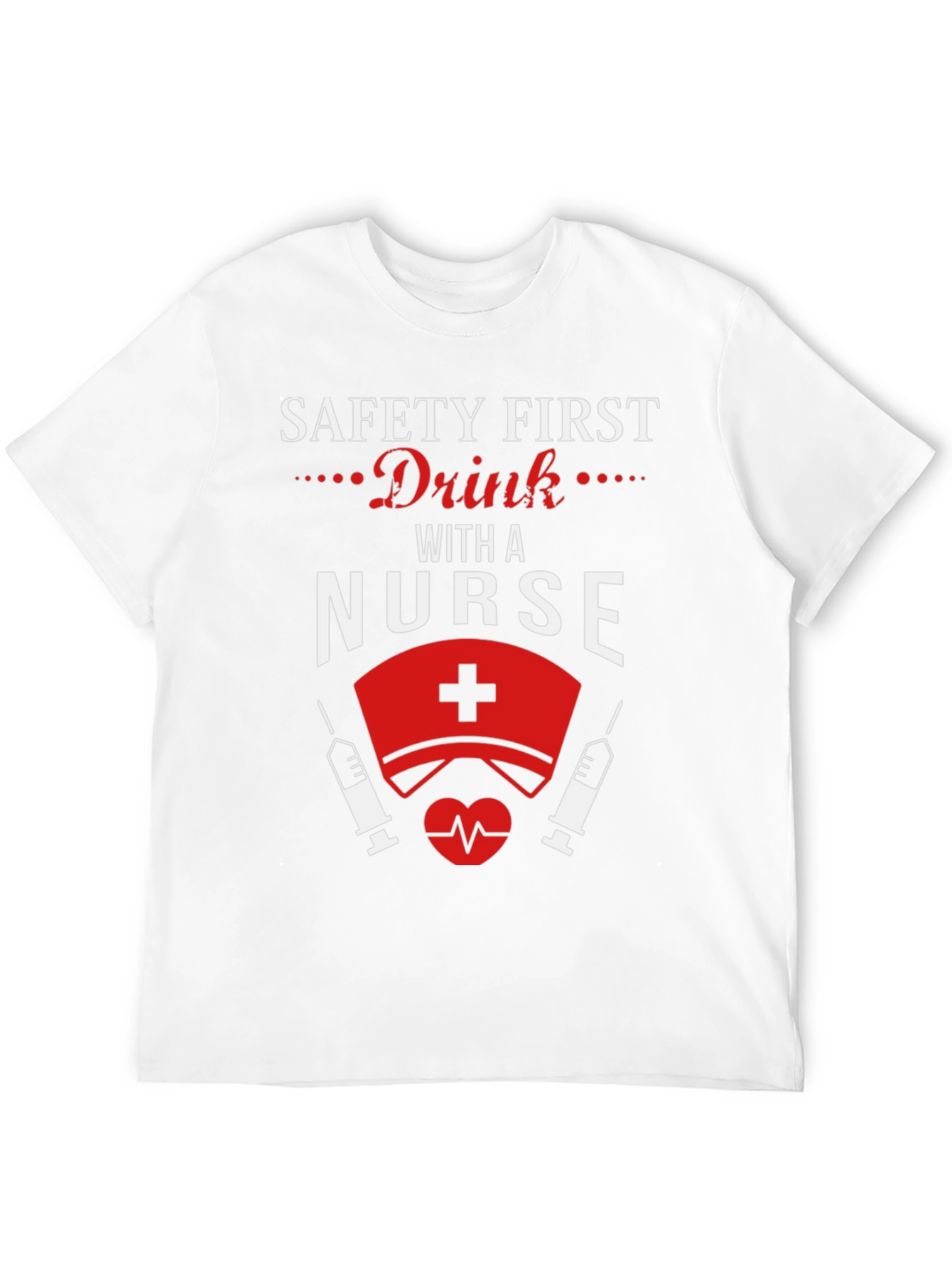 Safety First Drink With a Nurse T-Shirt