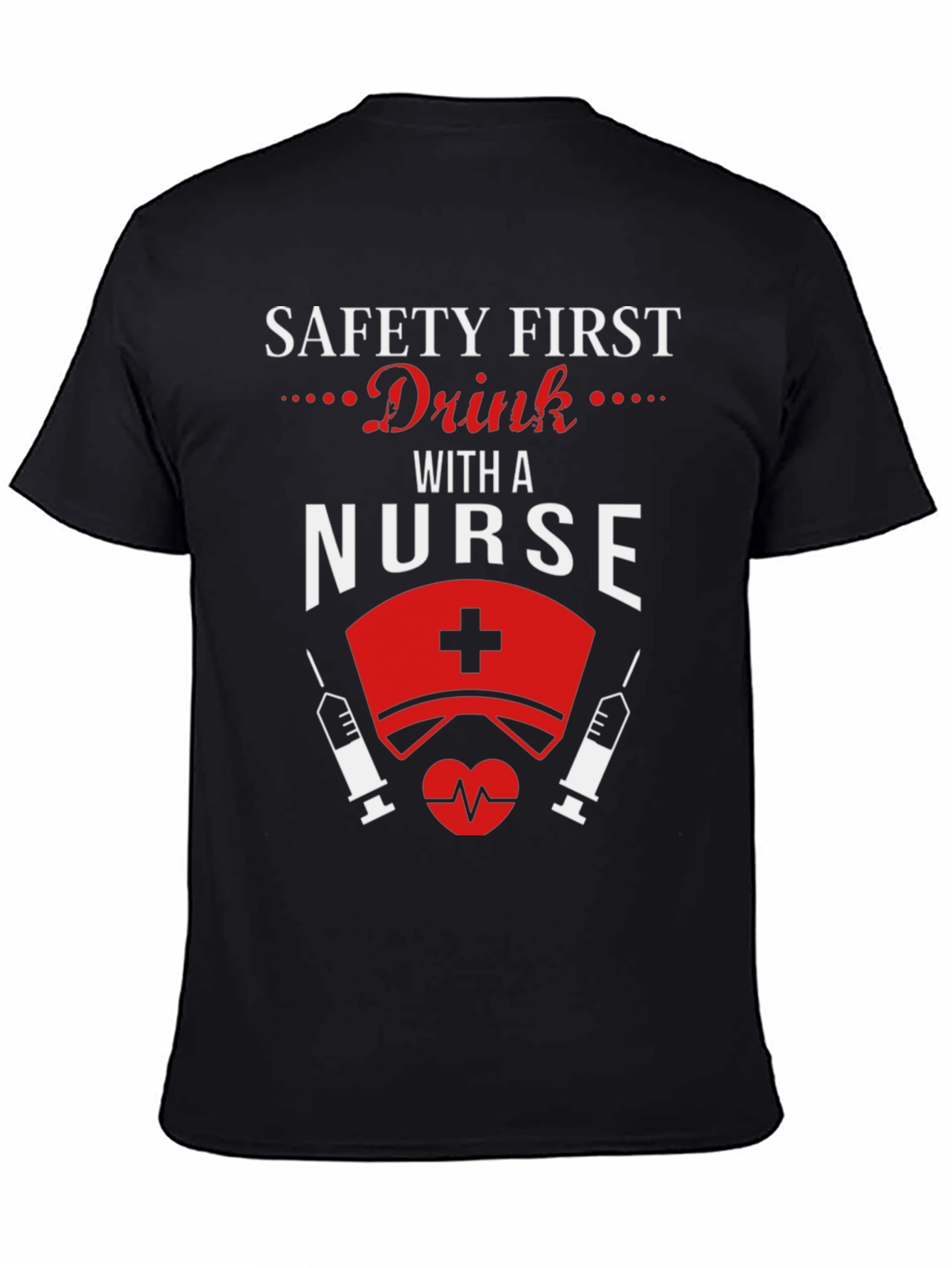 Safety First Drink With a Nurse T-Shirt