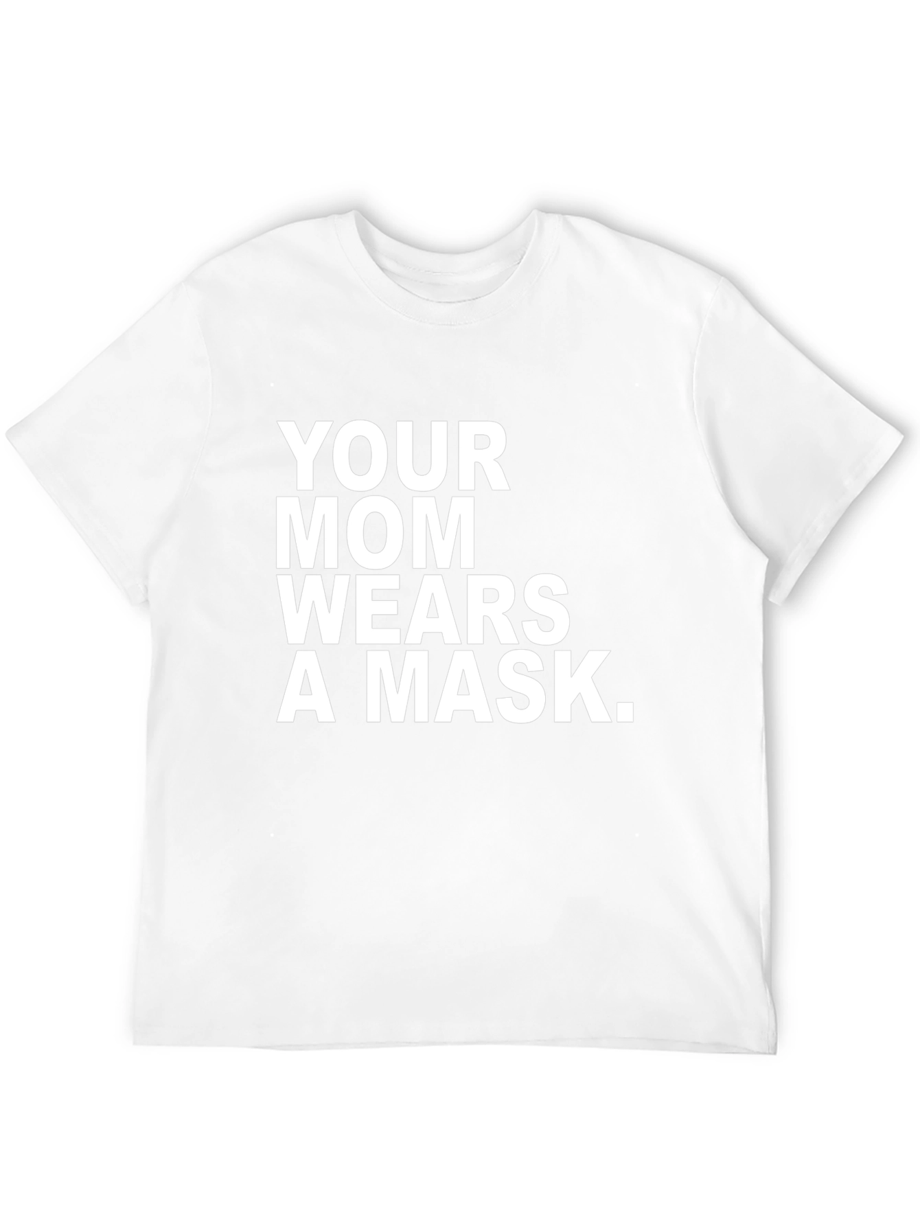 Your Mom Wears A Mask T-Shirt
