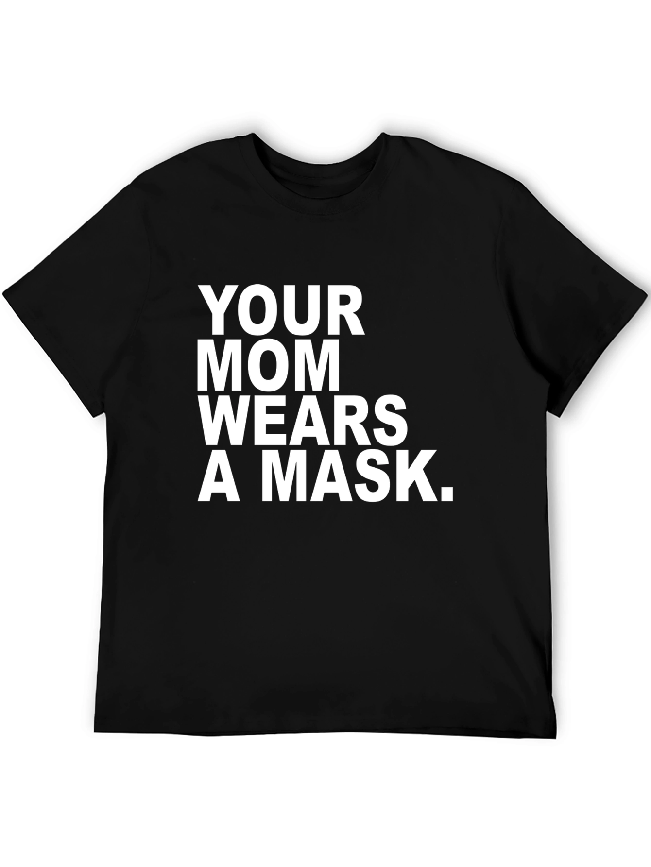 Your Mom Wears A Mask T-Shirt