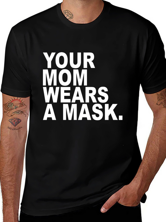 Your Mom Wears A Mask T-Shirt