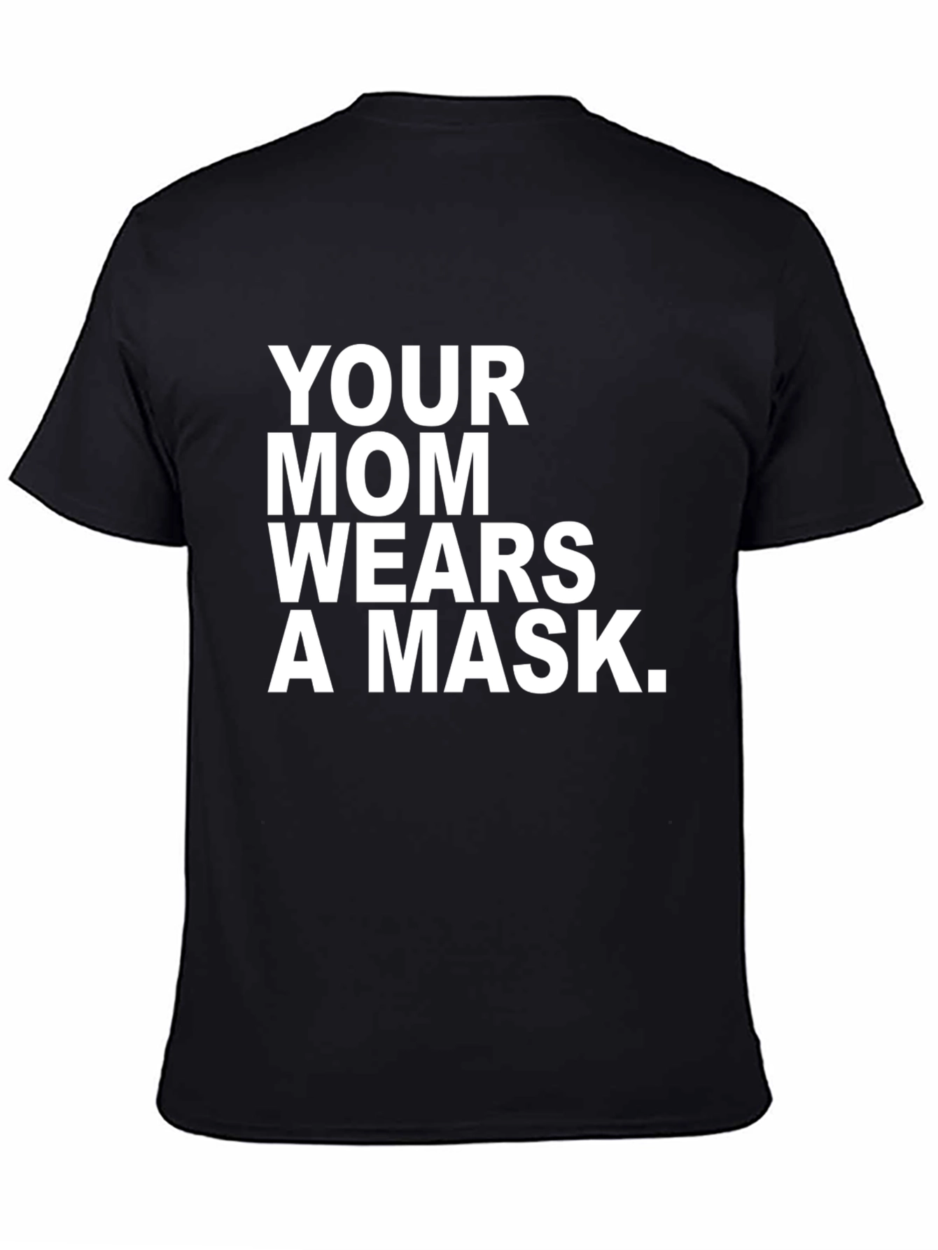 Your Mom Wears A Mask T-Shirt