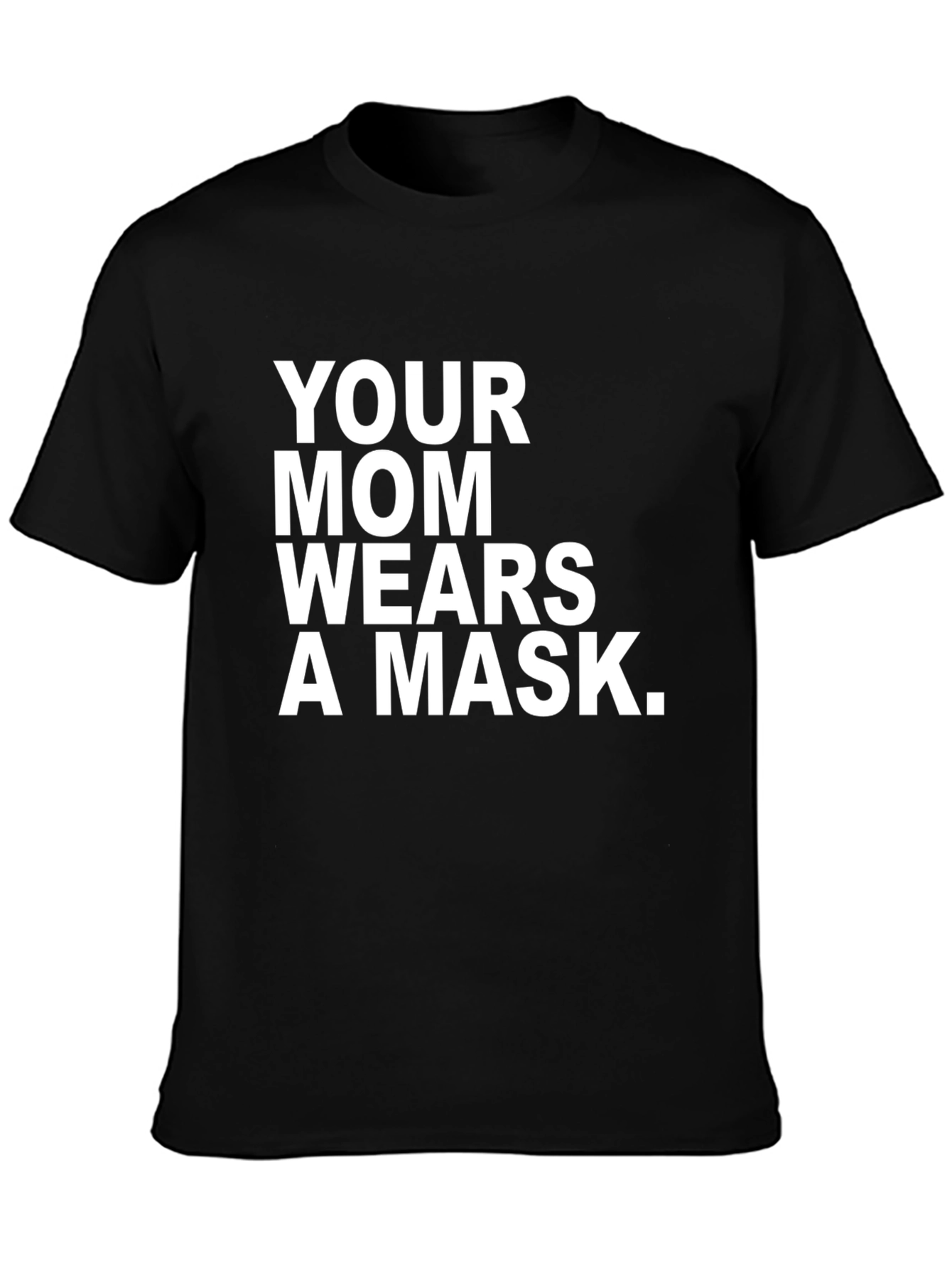Your Mom Wears A Mask T-Shirt