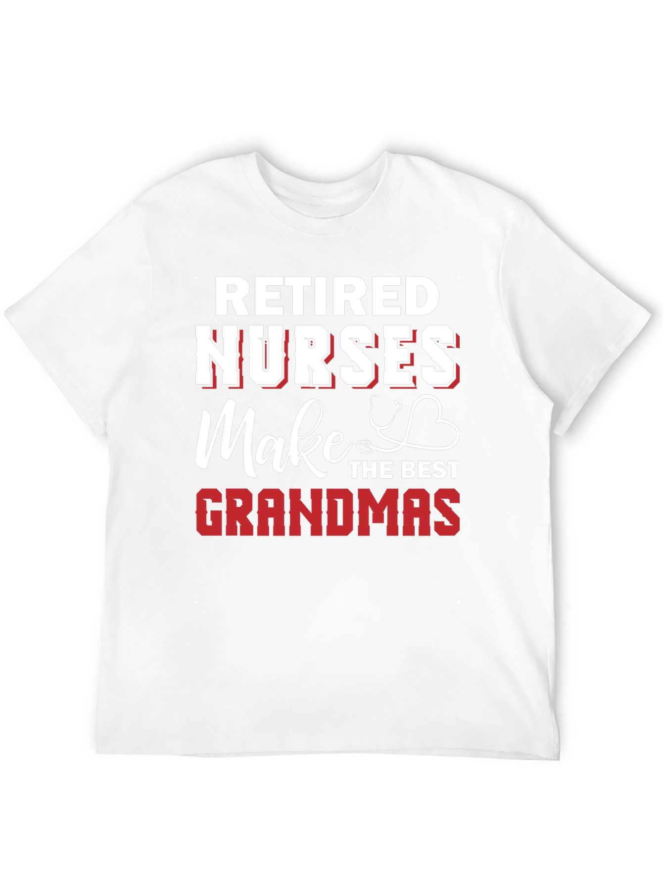 Retired Nurses Make the Best Grandmas Graphic T-Shirt